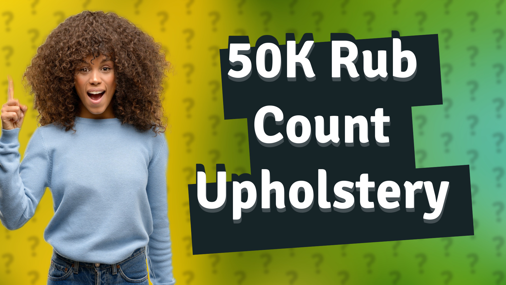 50K Rub Count Upholstery