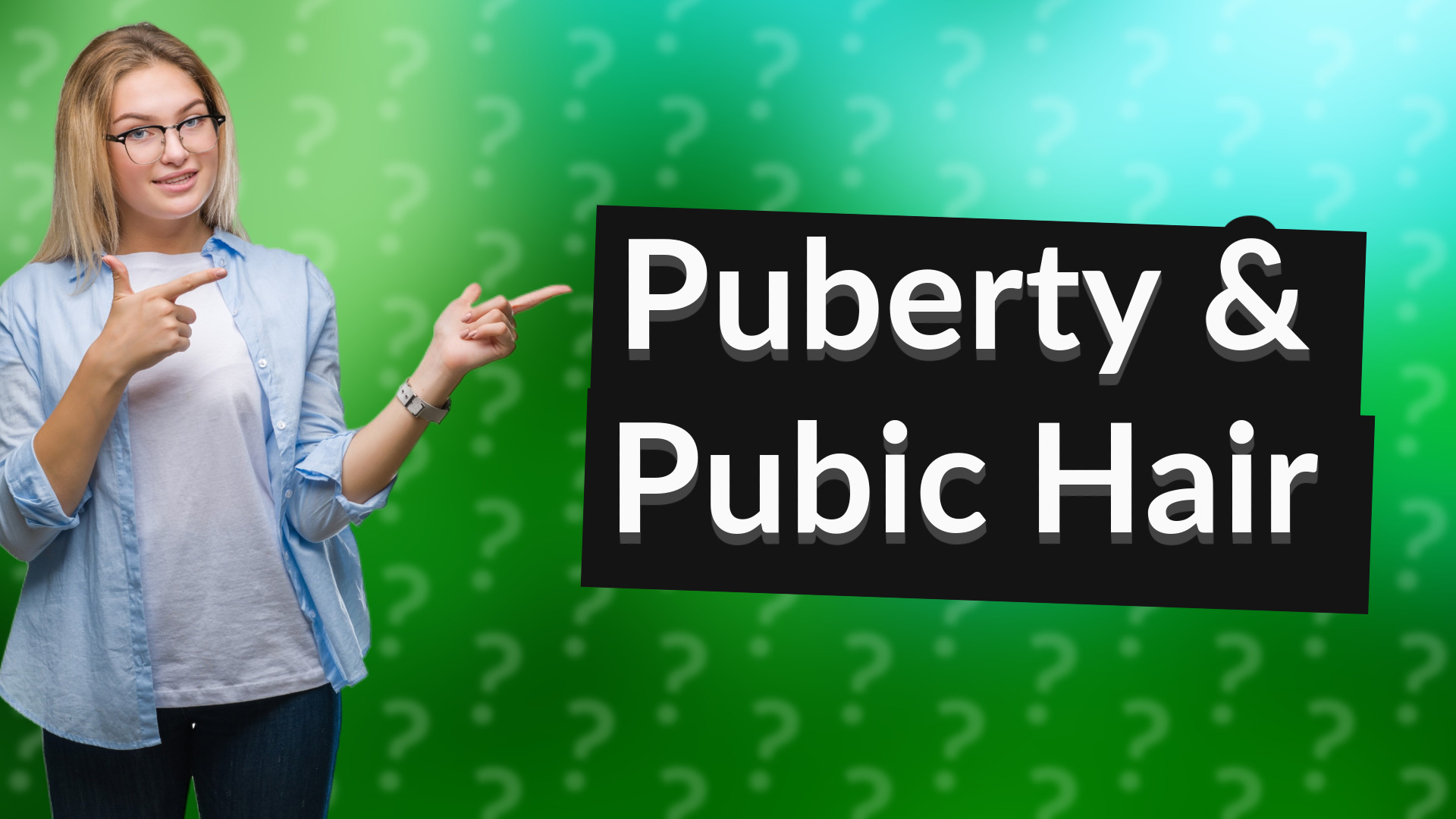 Puberty & Pubic Hair