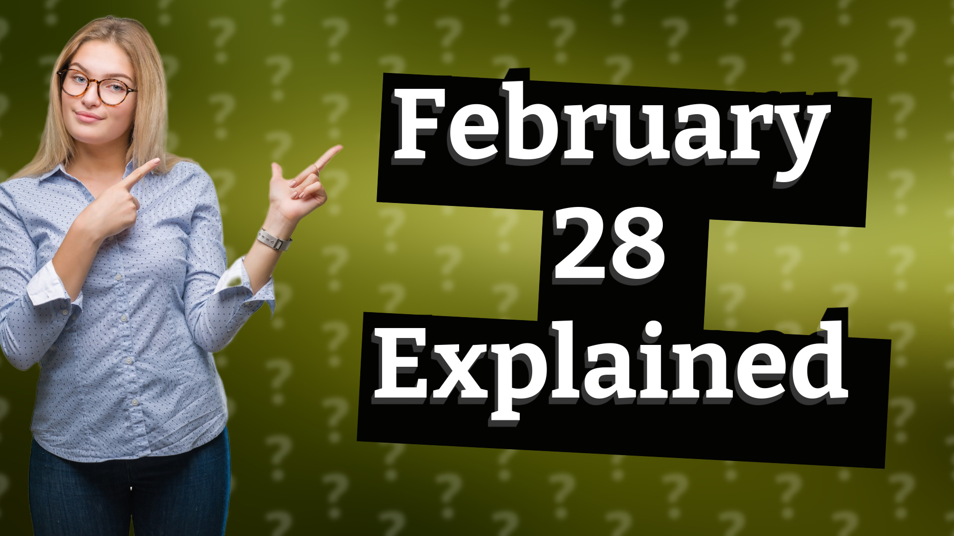February 28 Explained