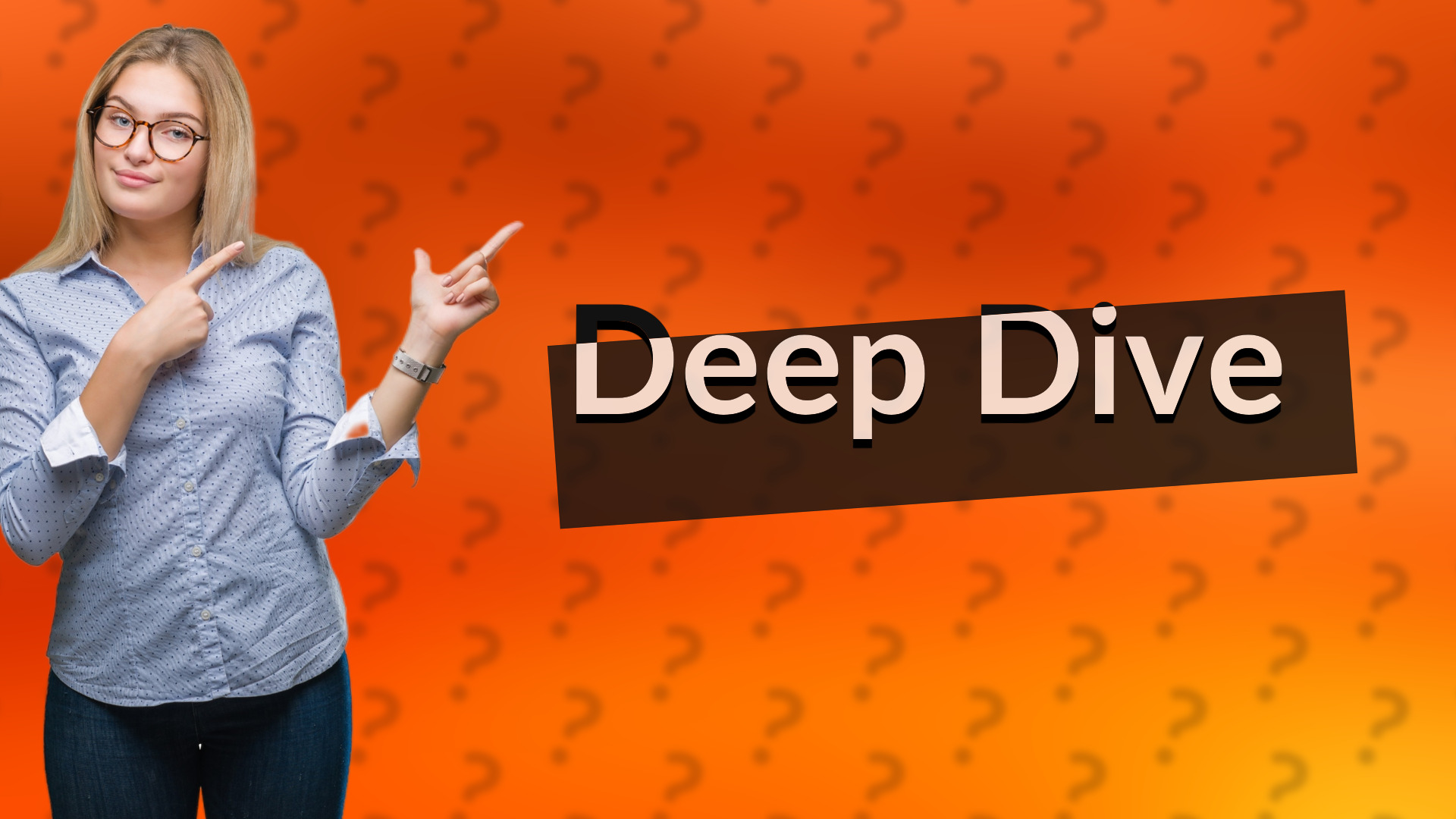 Deep Dive