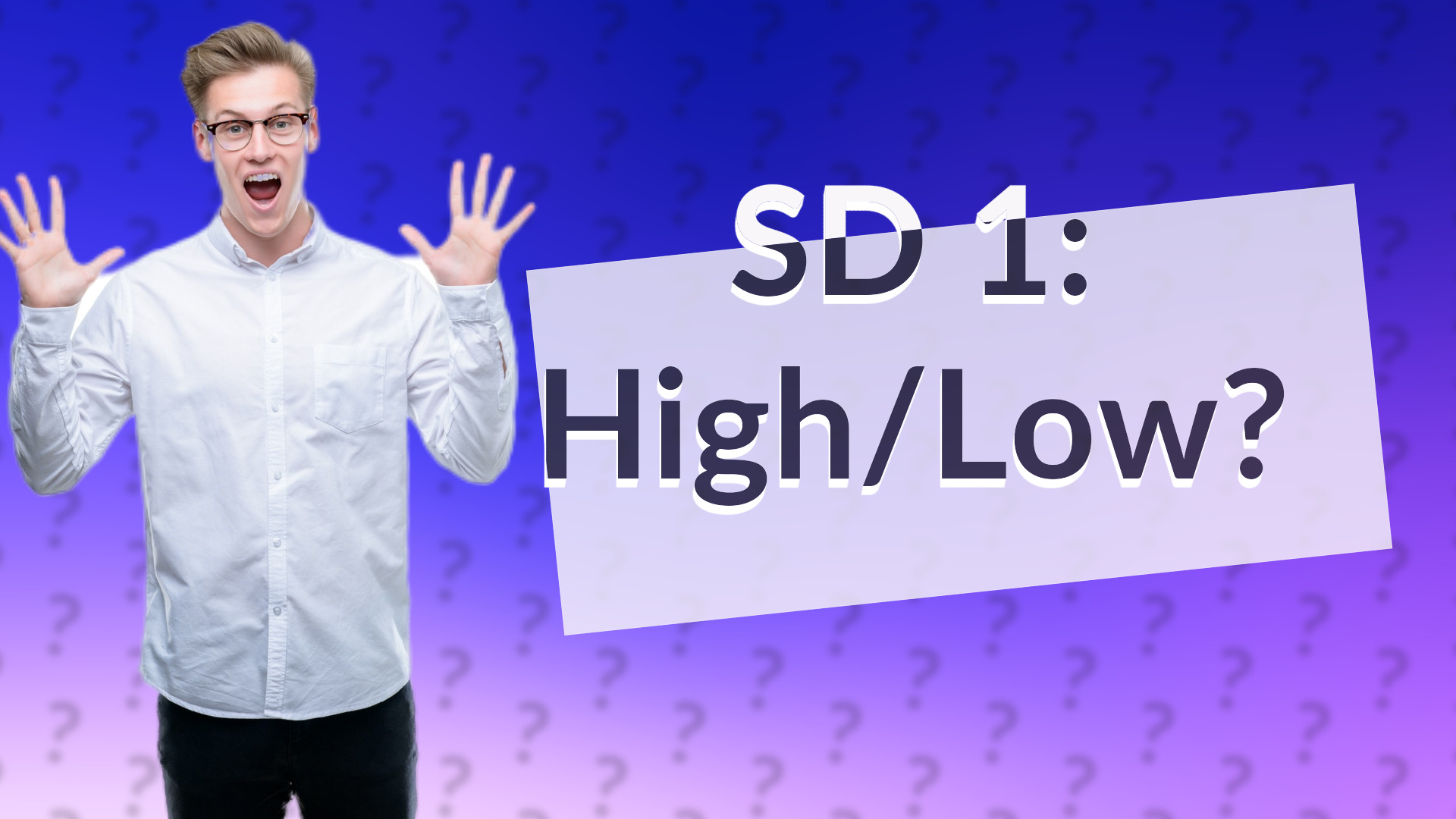 SD 1: High/Low?