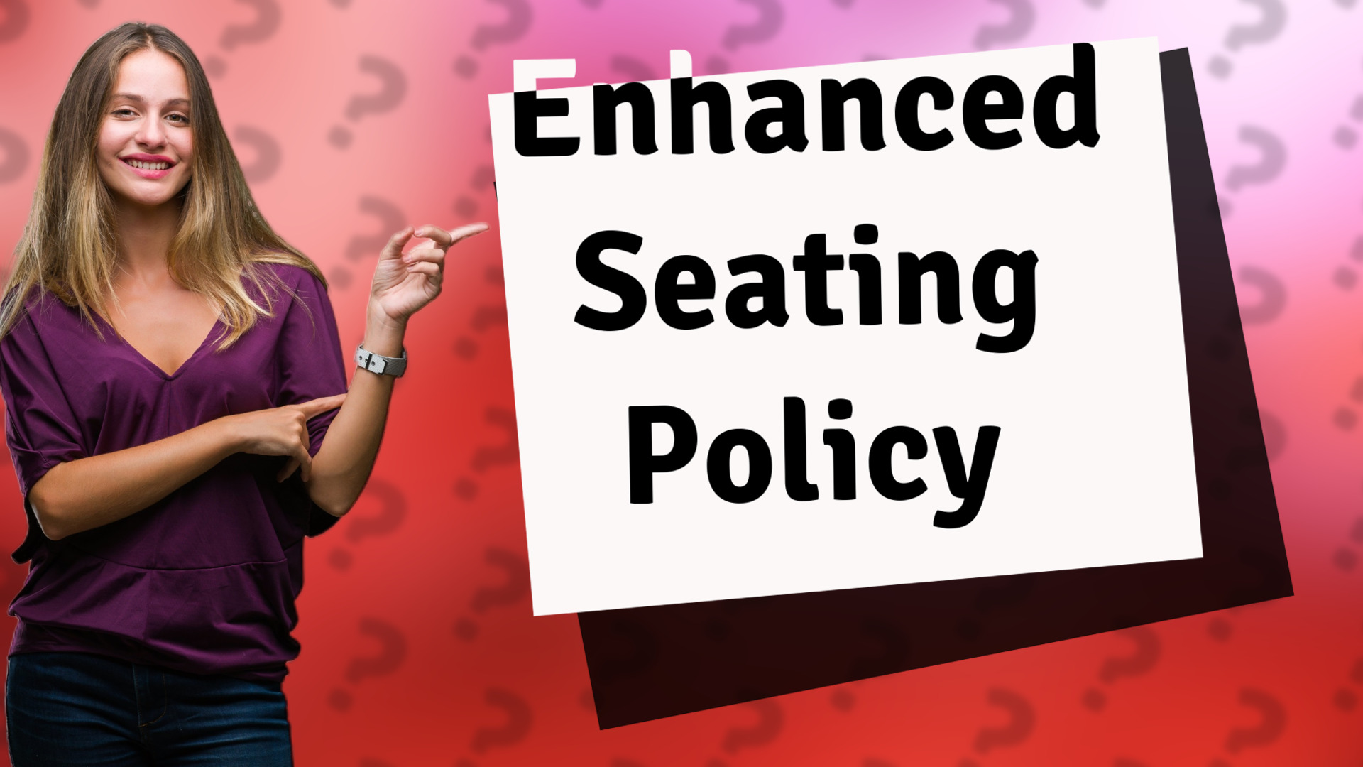 Enhanced Seating Policy