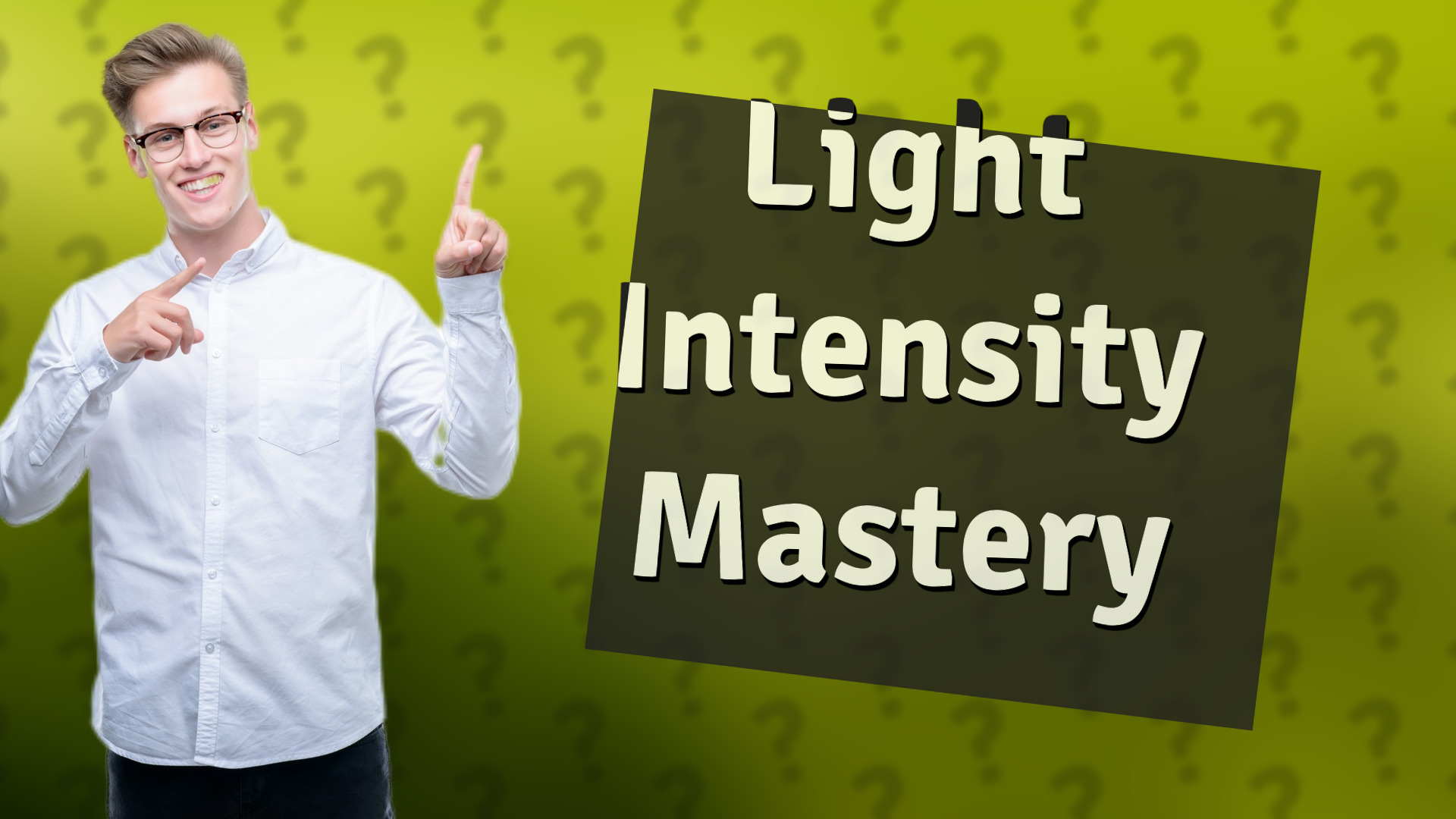 Light Intensity Mastery