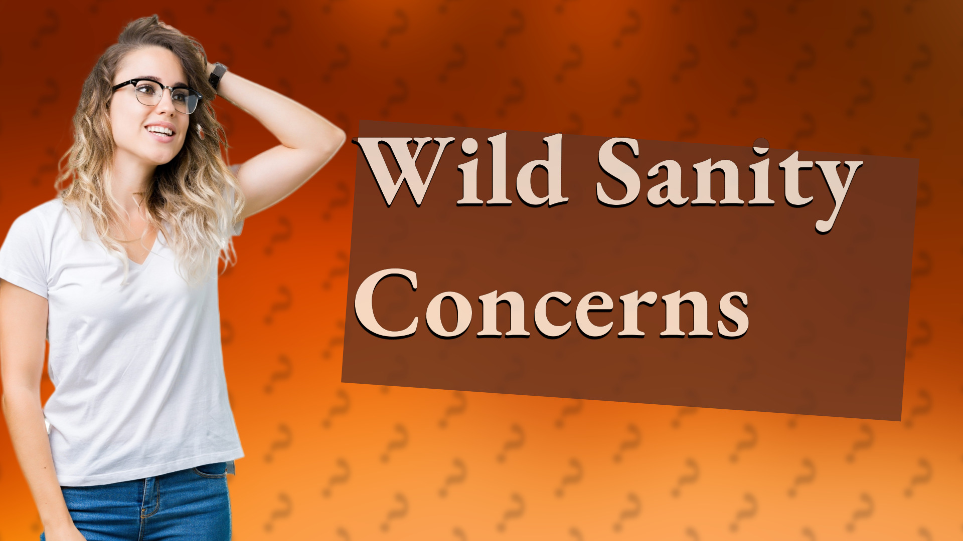 Wild Sanity Concerns