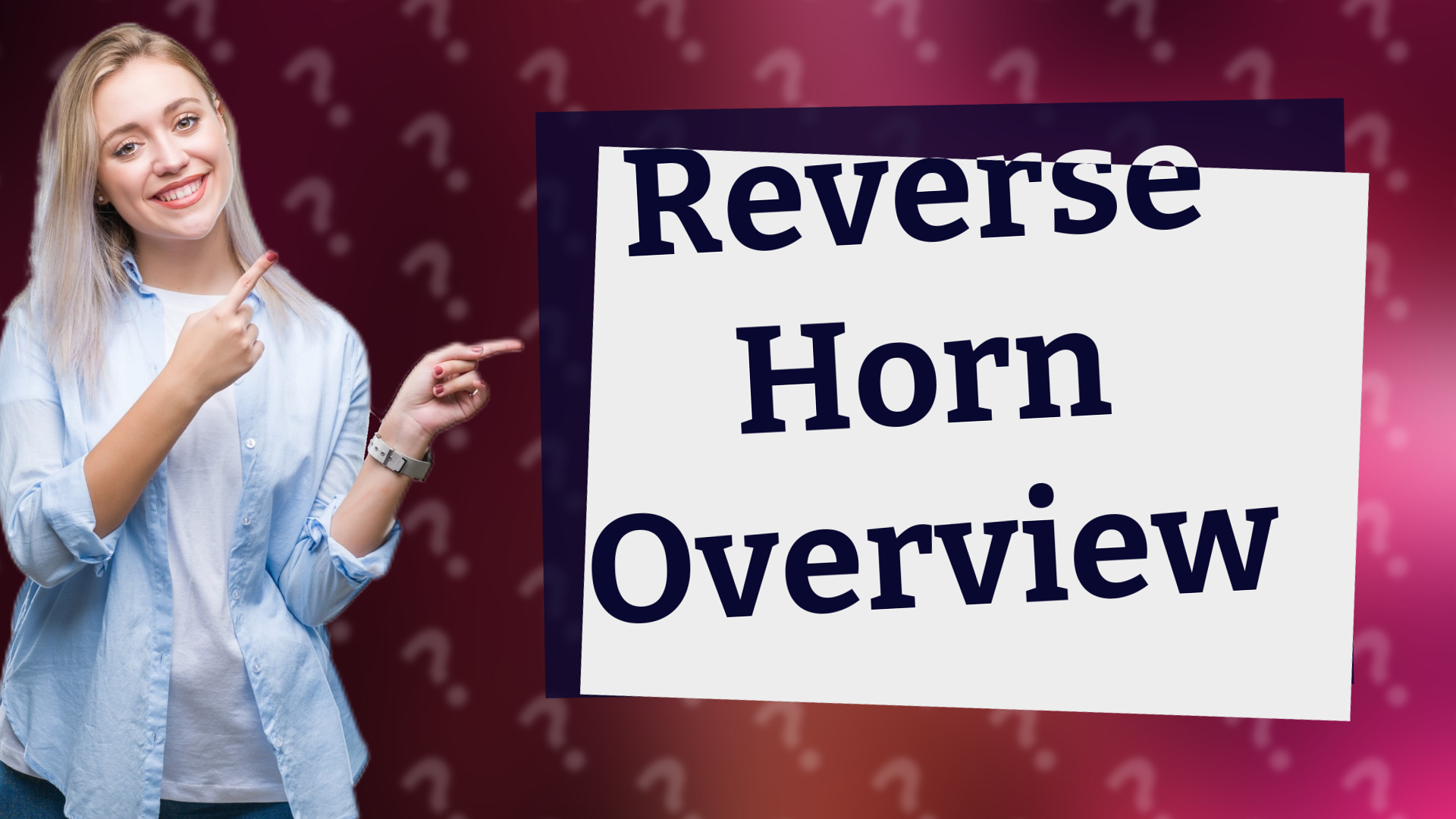 Reverse Horn Overview