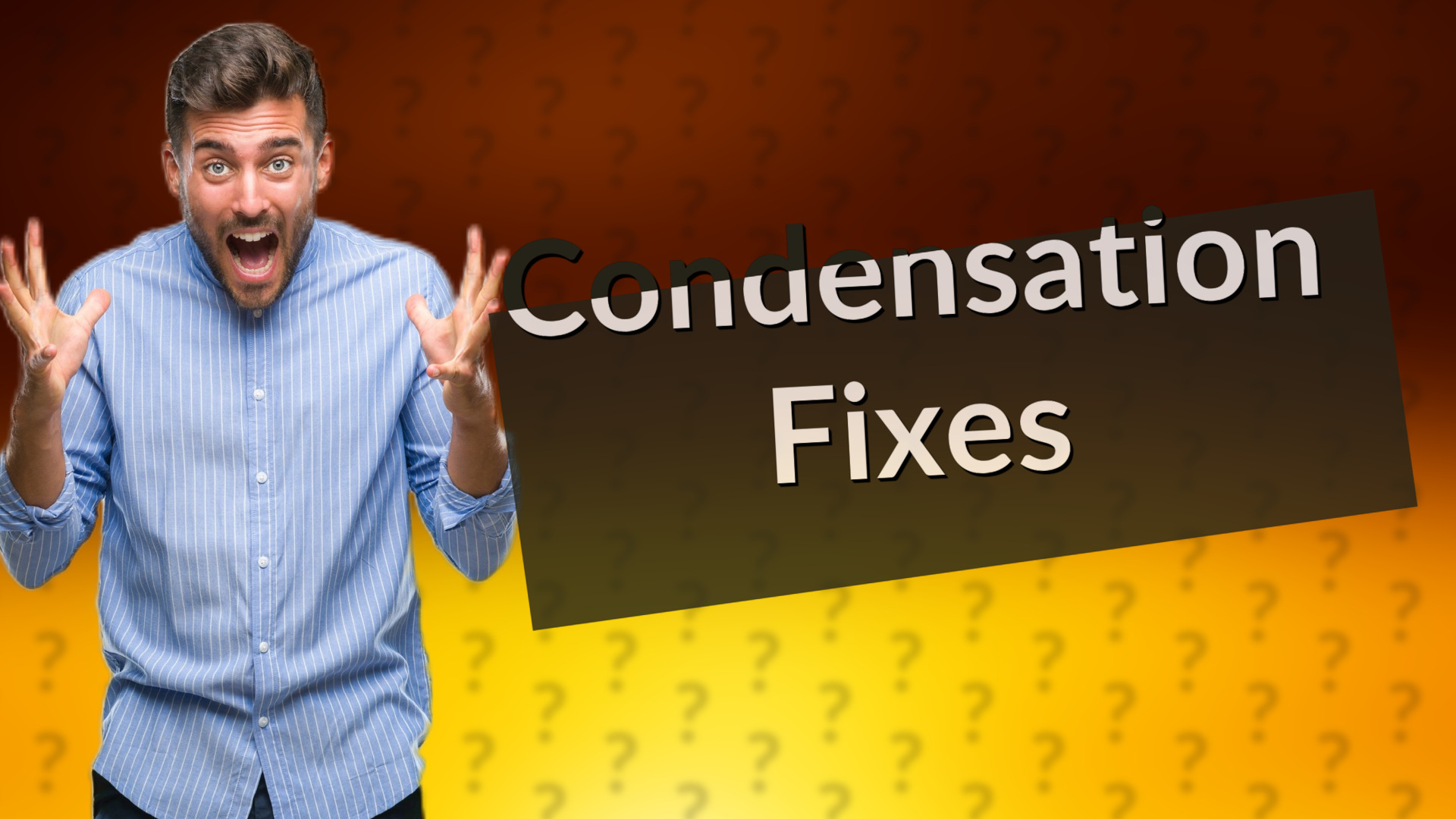 Condensation Fixes
