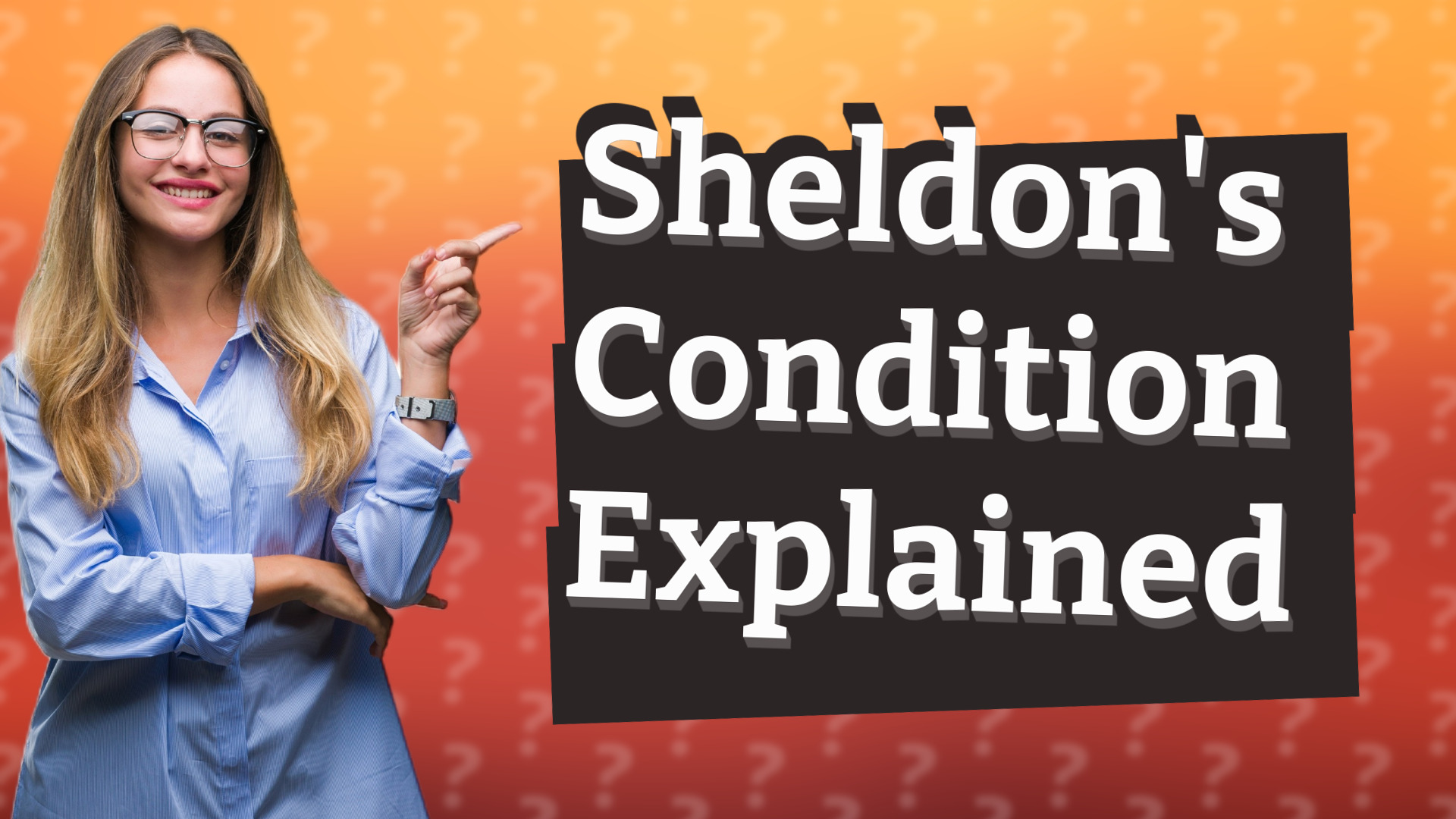 Sheldon's Condition Explained