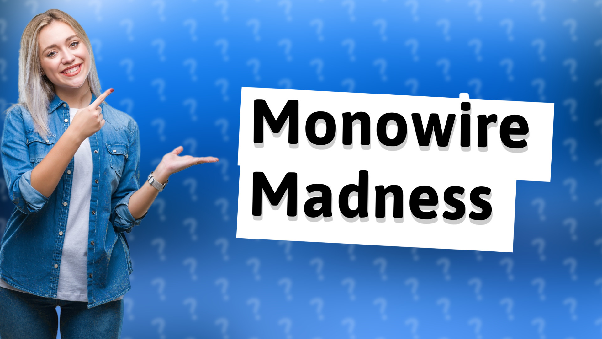 Monowire Madness