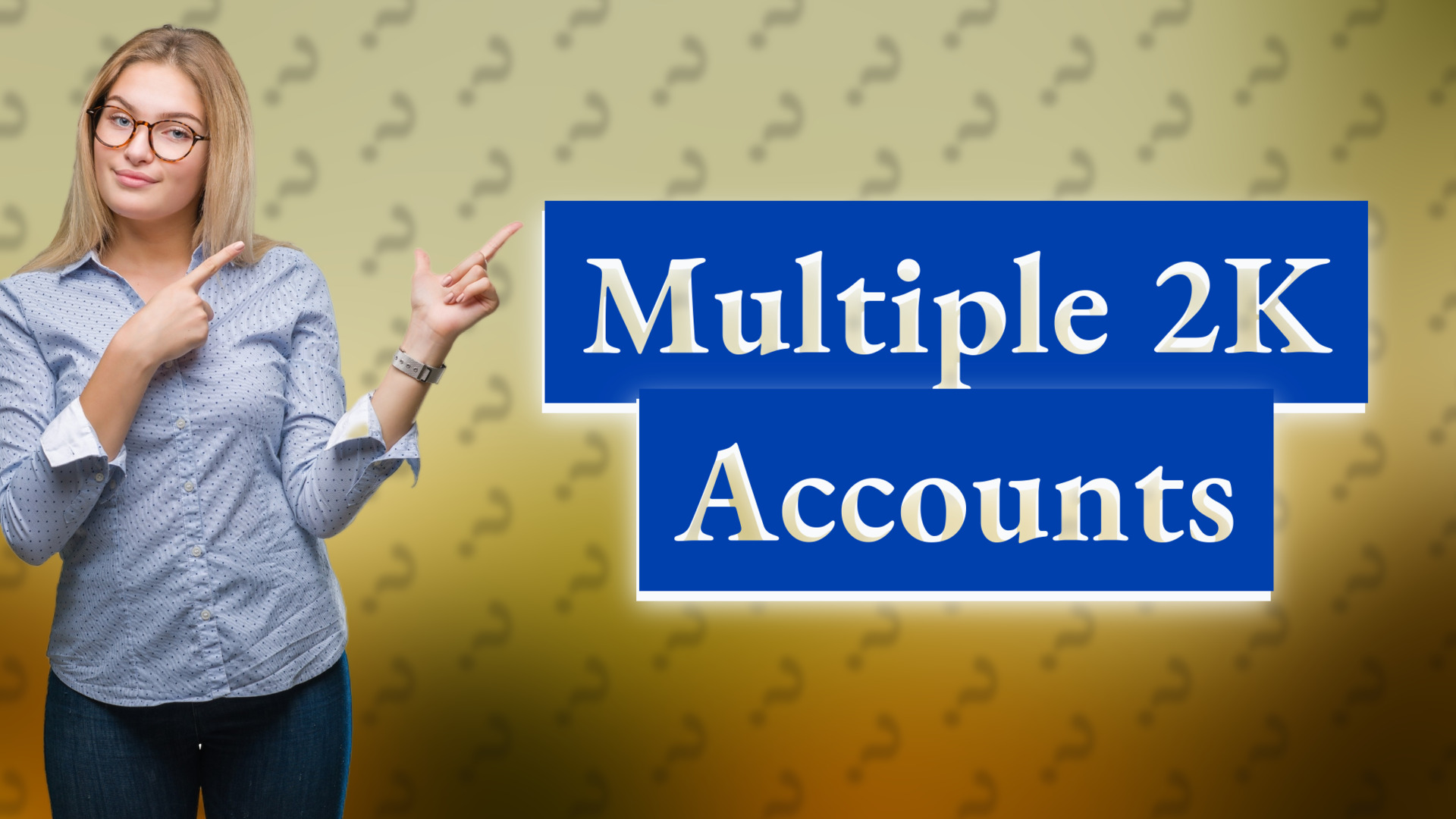 Multiple 2K Accounts