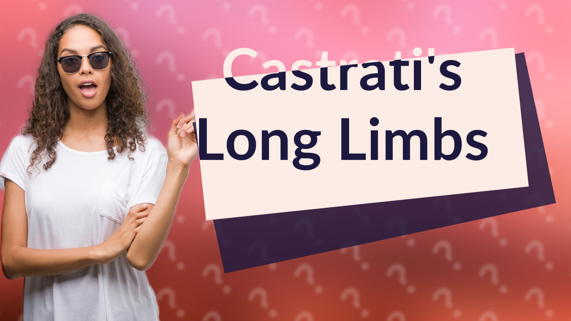 Castrati's Long Limbs
