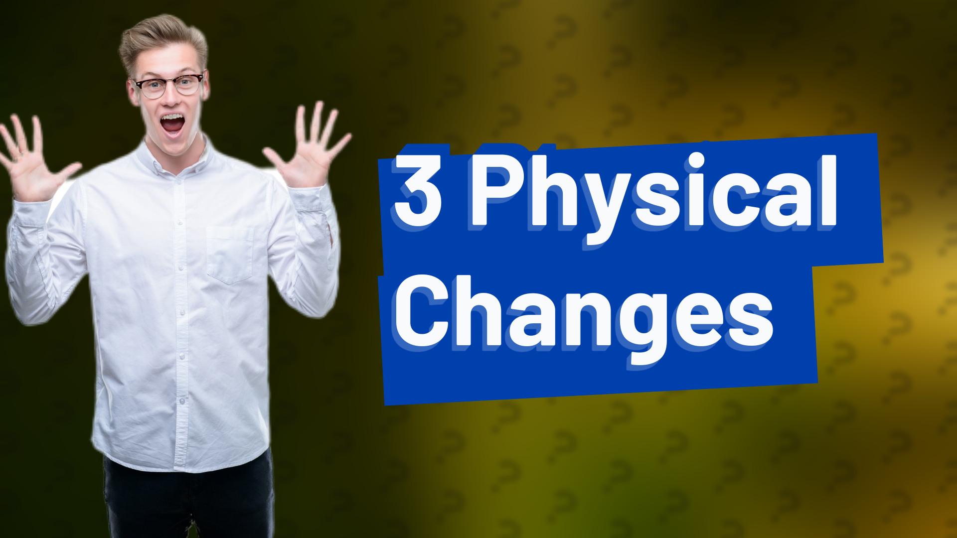 3 Physical Changes