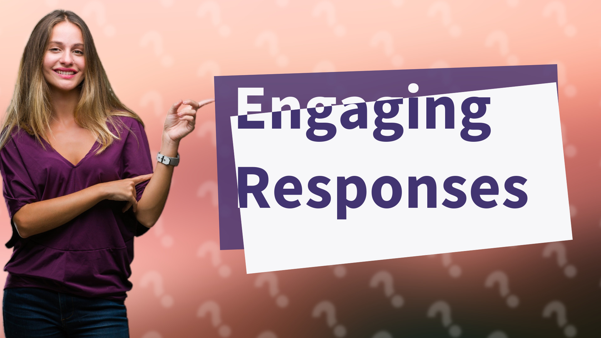 Engaging Responses