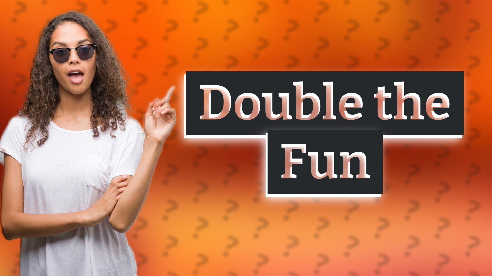Double the Fun