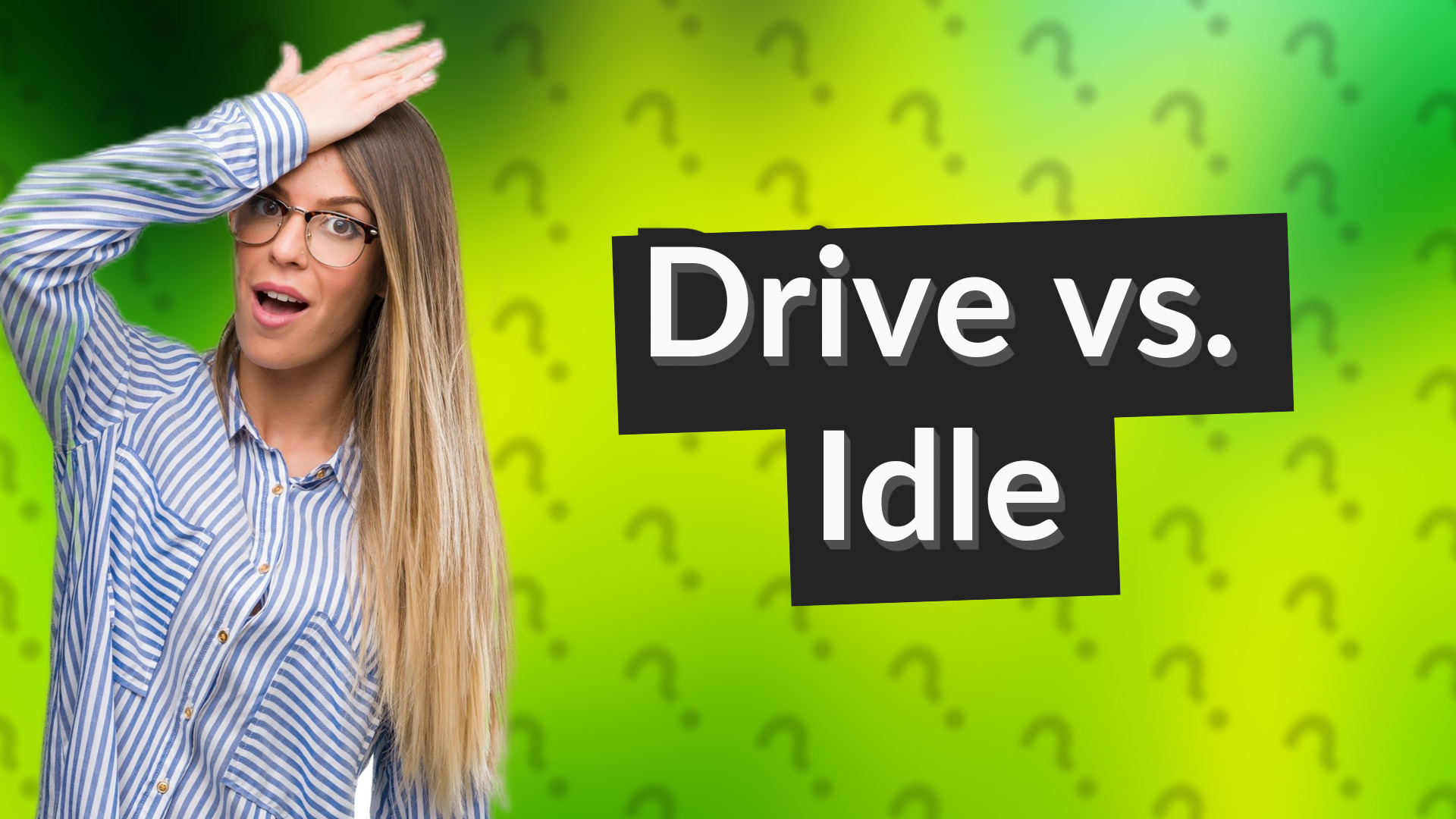 Drive vs. Idle