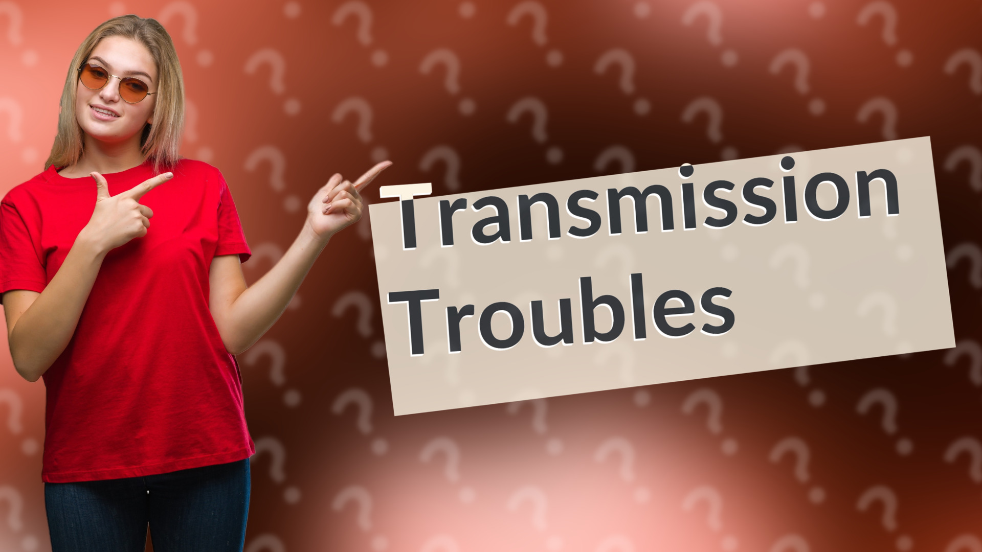 Transmission Troubles