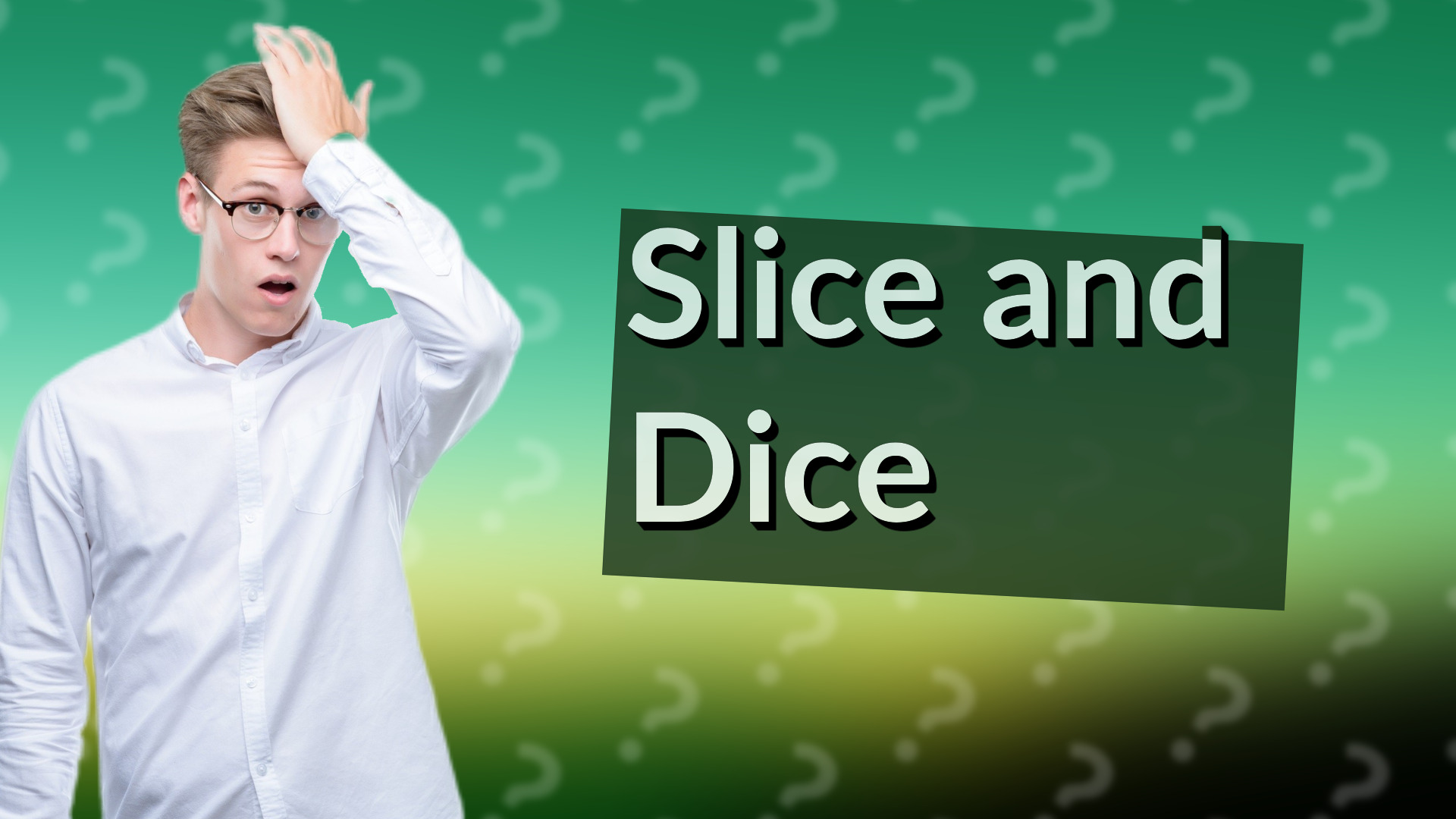 Slice and Dice