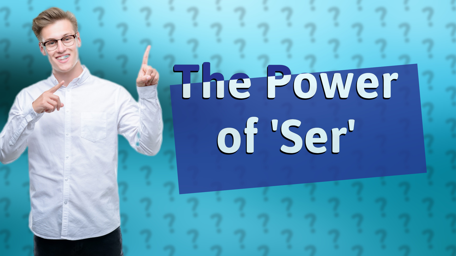 The Power of 'Ser'