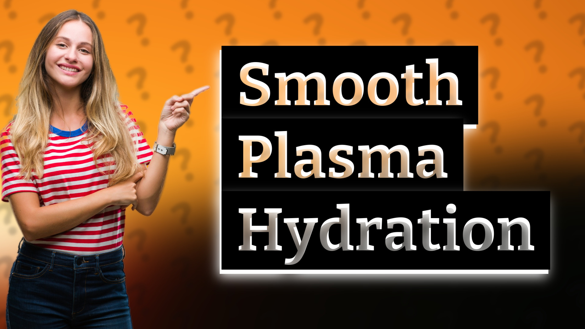 Smooth Plasma Hydration
