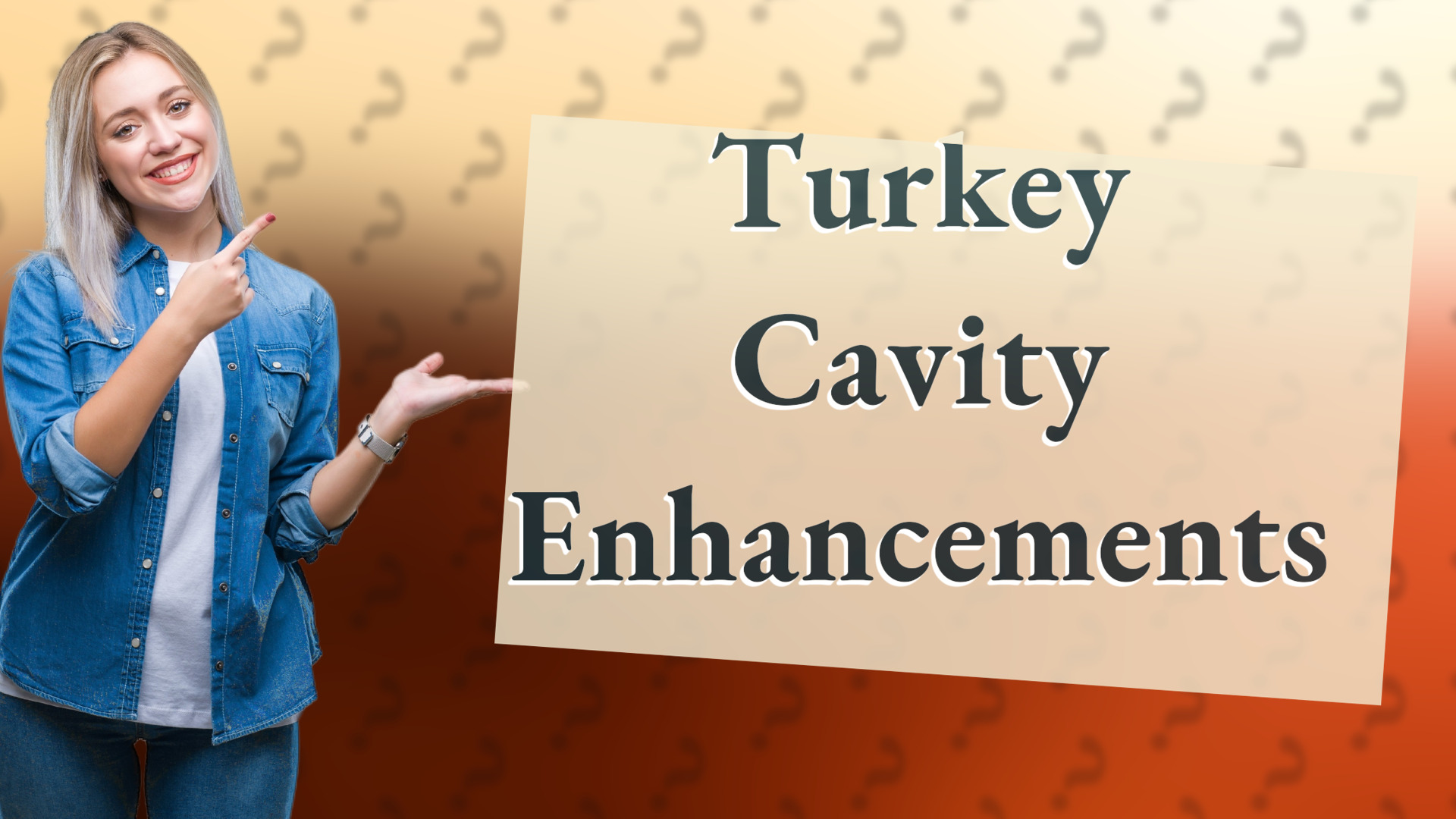 Turkey Cavity Enhancements