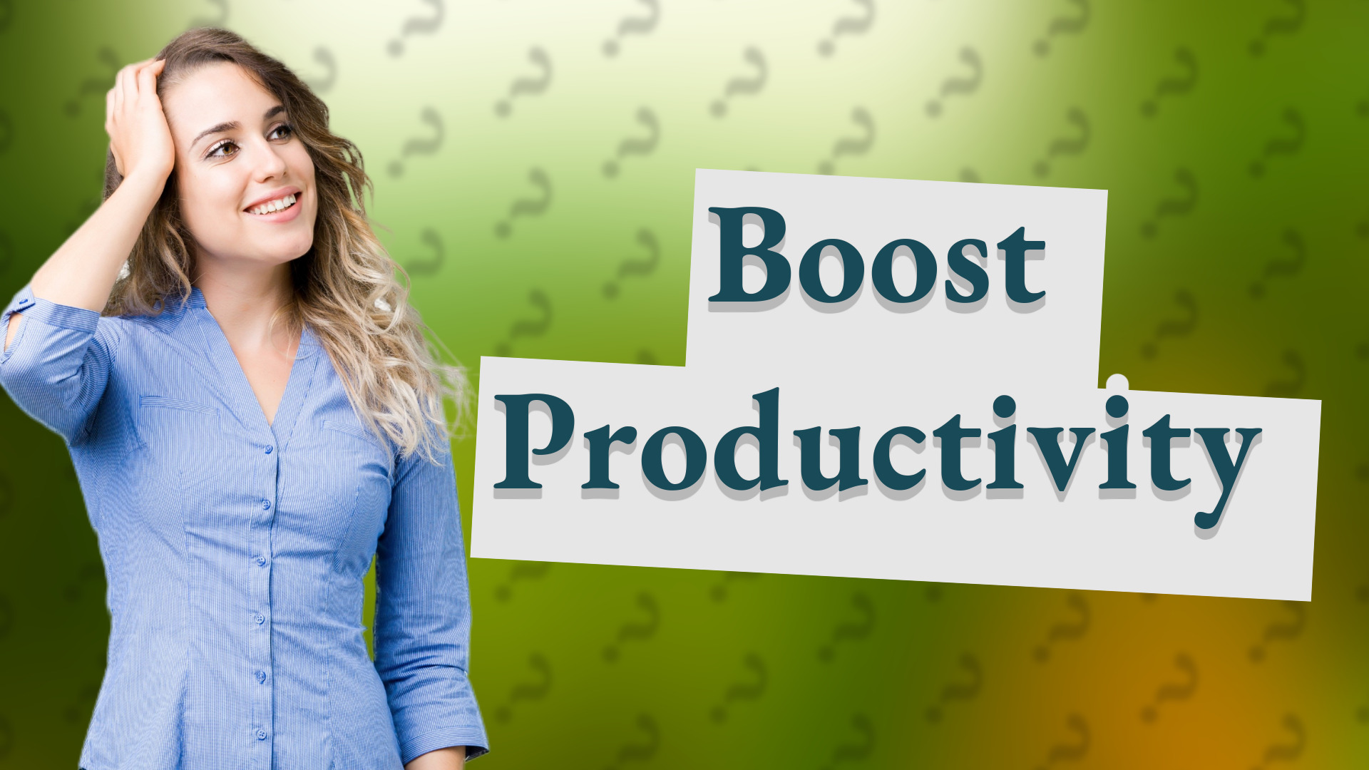 Boost Productivity