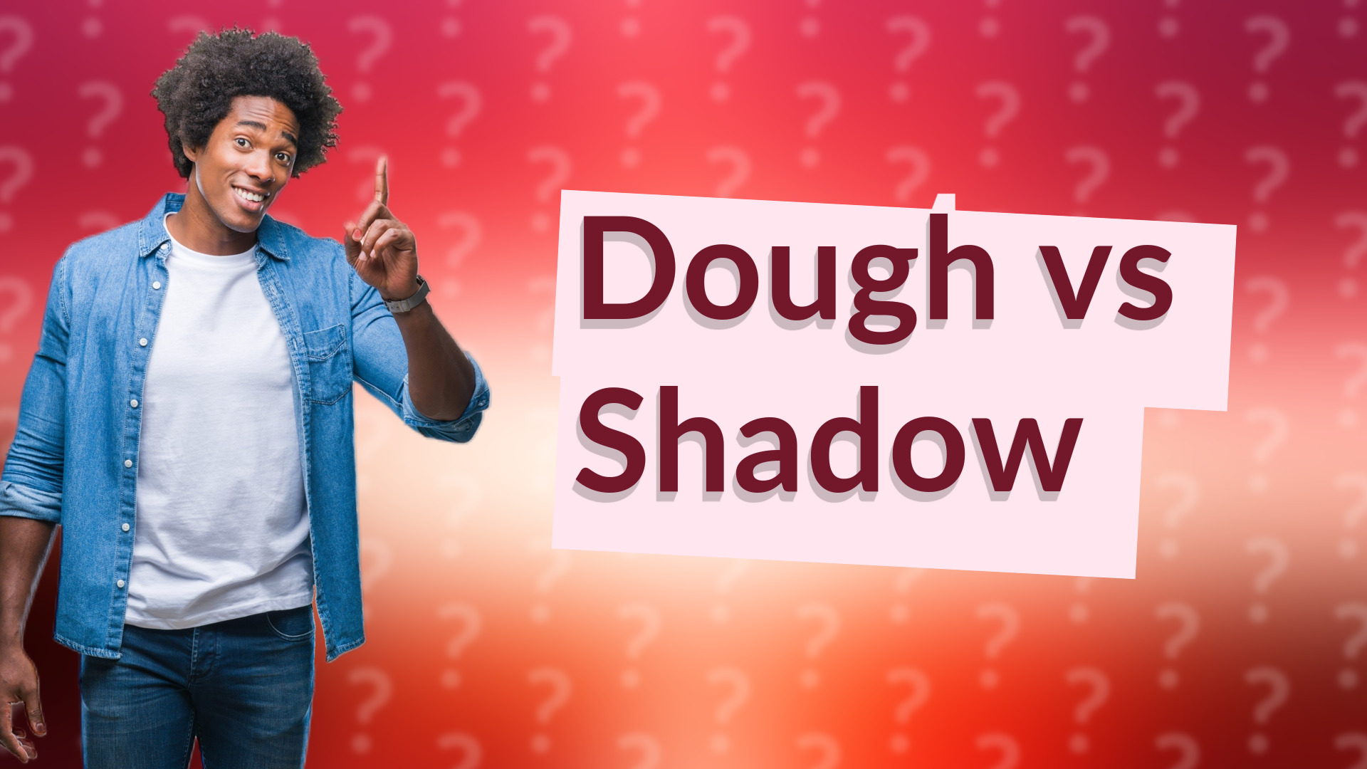 Dough vs Shadow