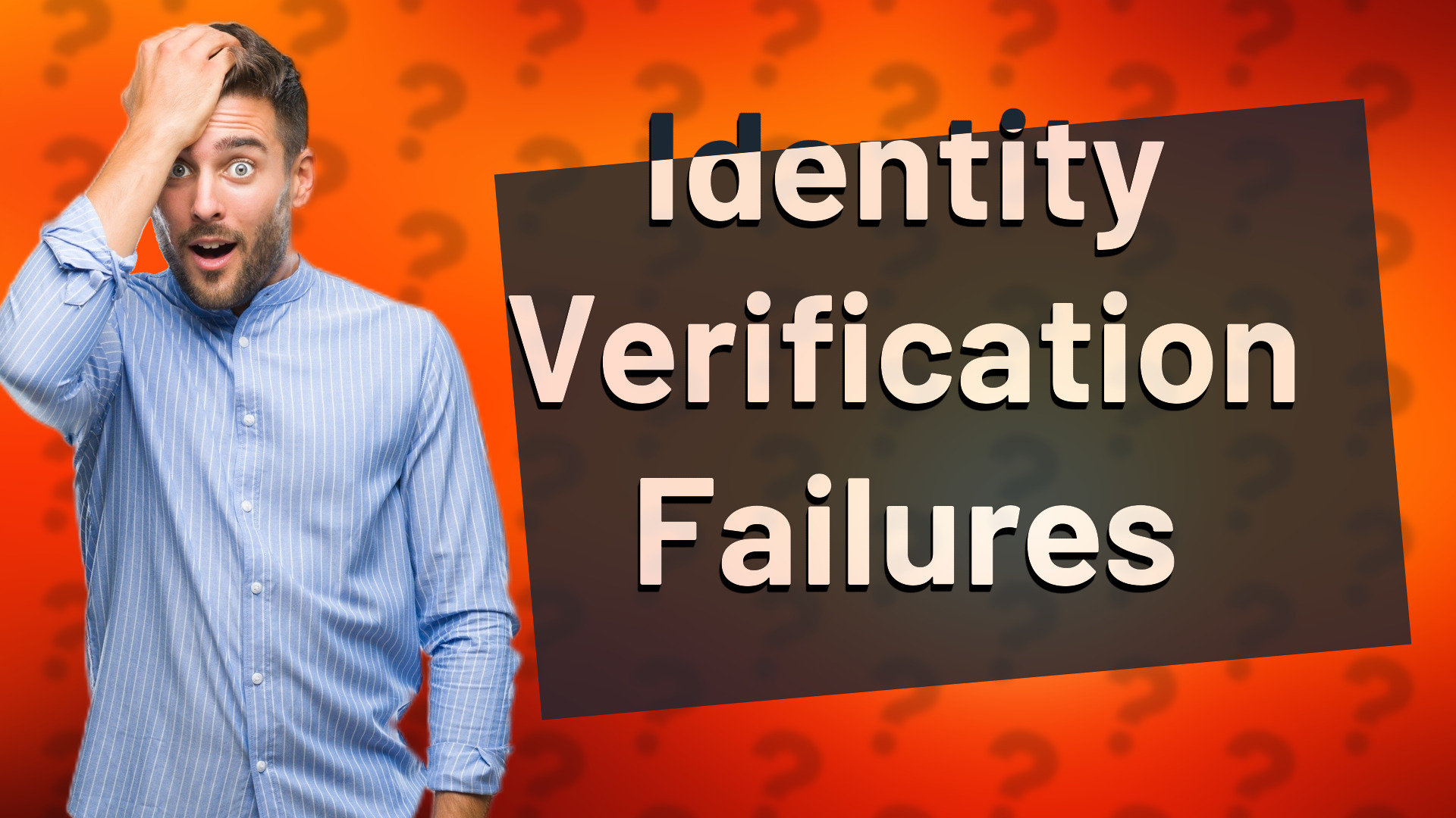 Identity Verification Failures
