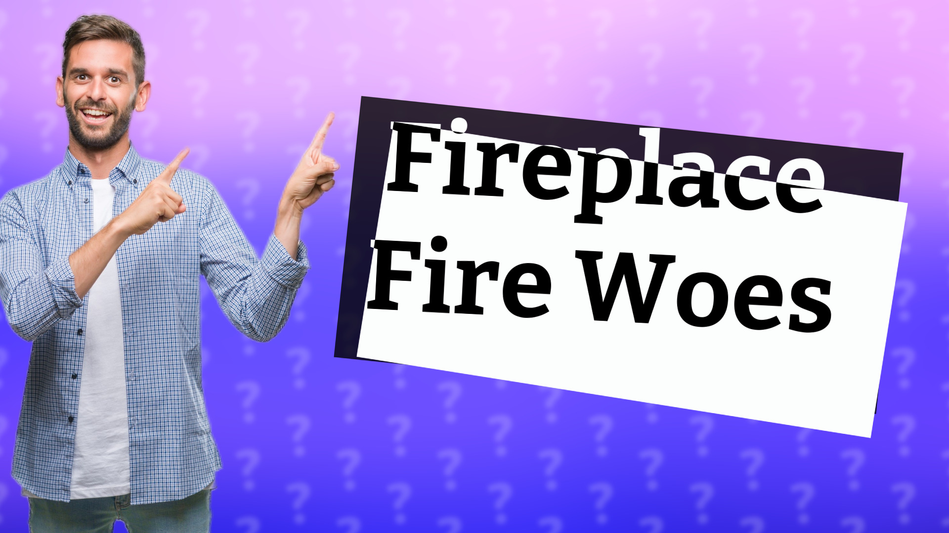 Fireplace Fire Woes