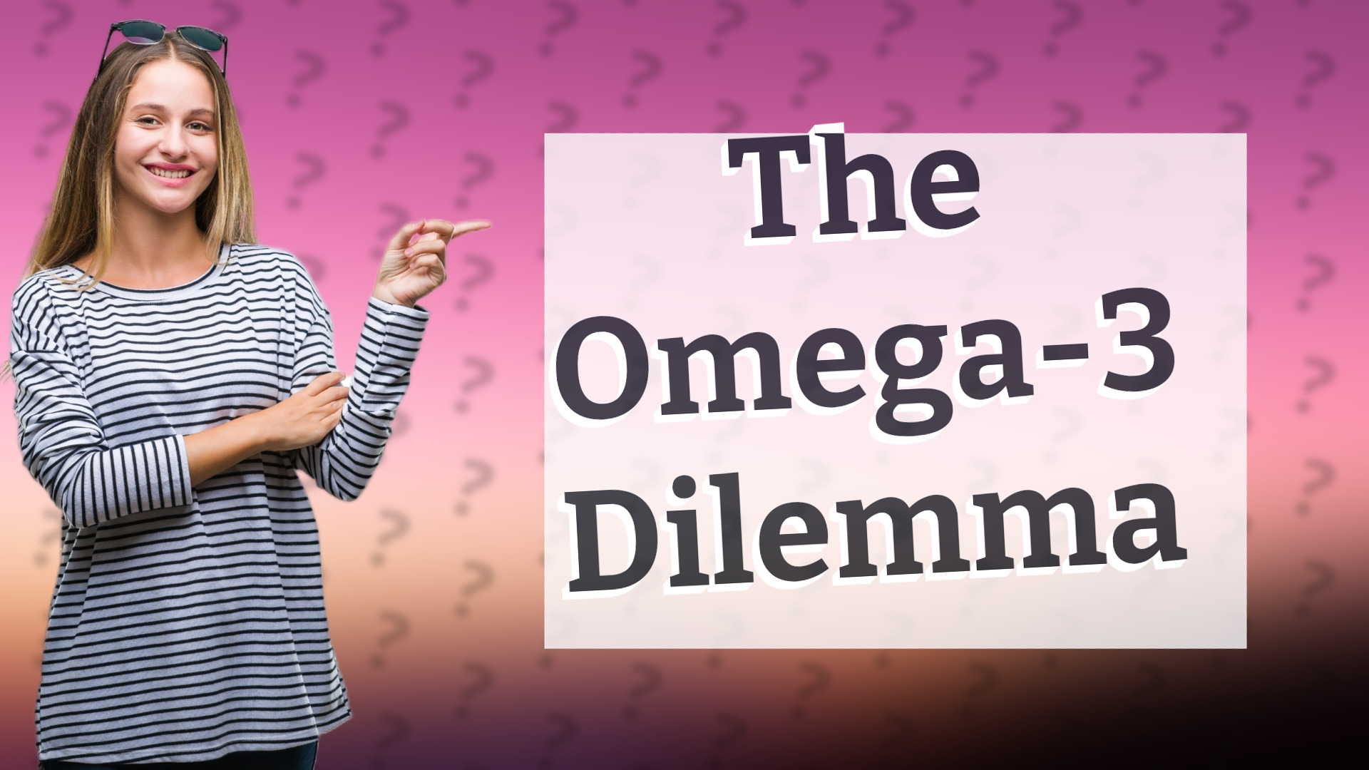 The Omega-3 Dilemma