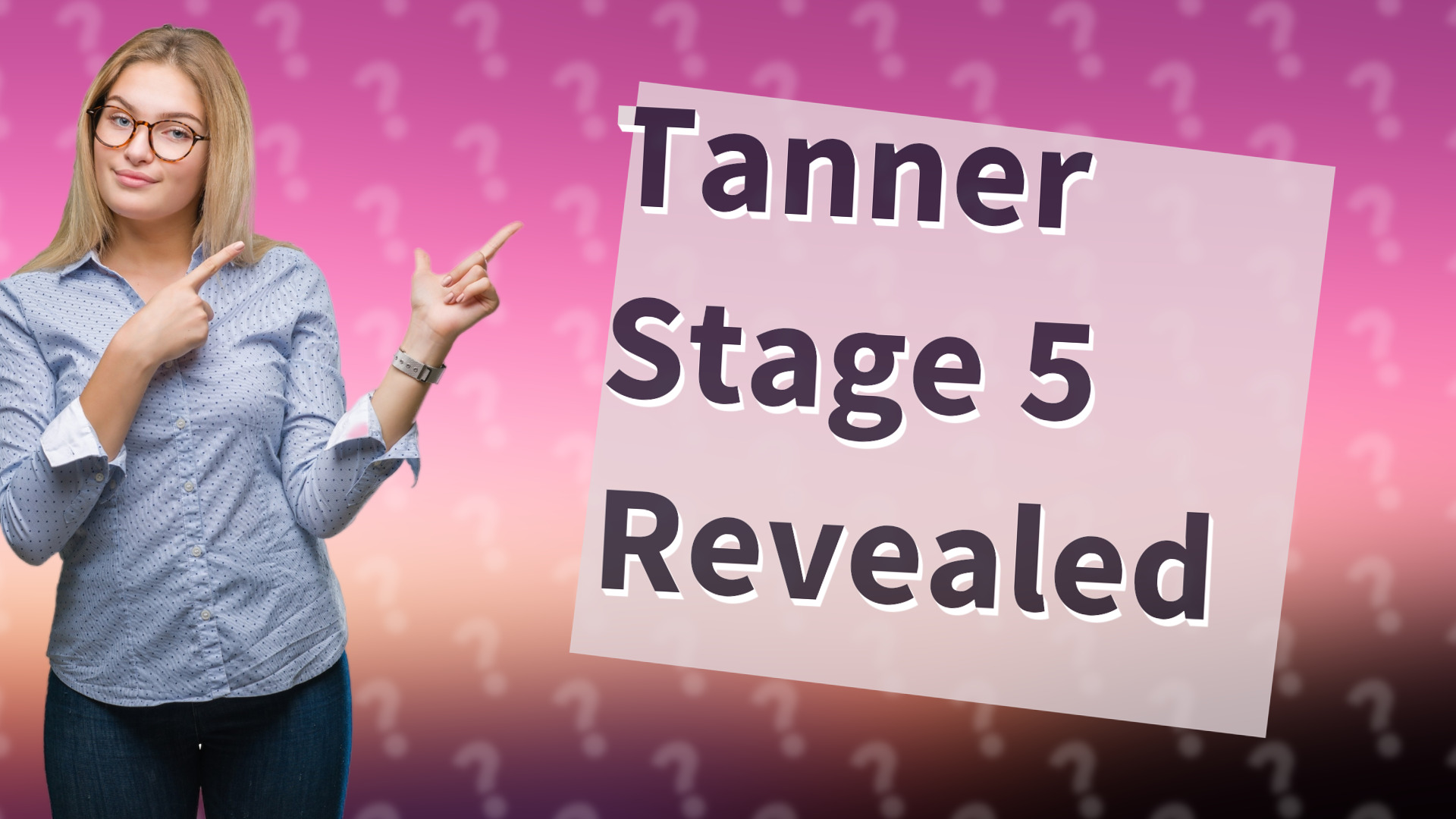 Tanner Stage 5 Revealed