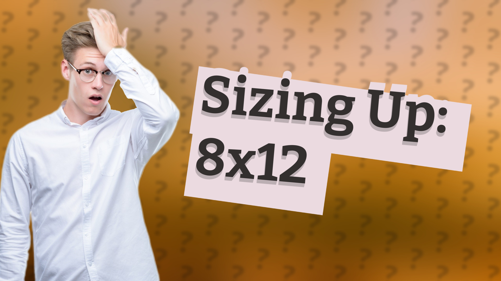 Sizing Up: 8x12