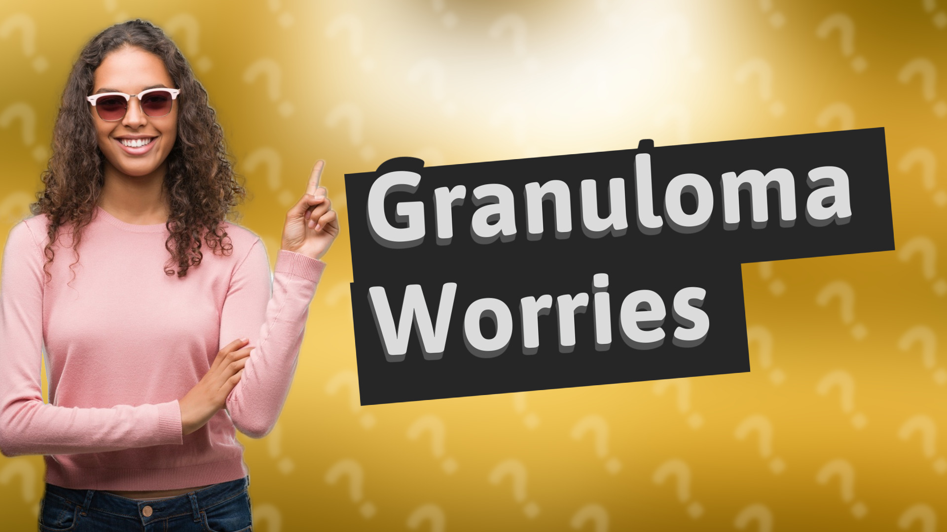 Granuloma Worries