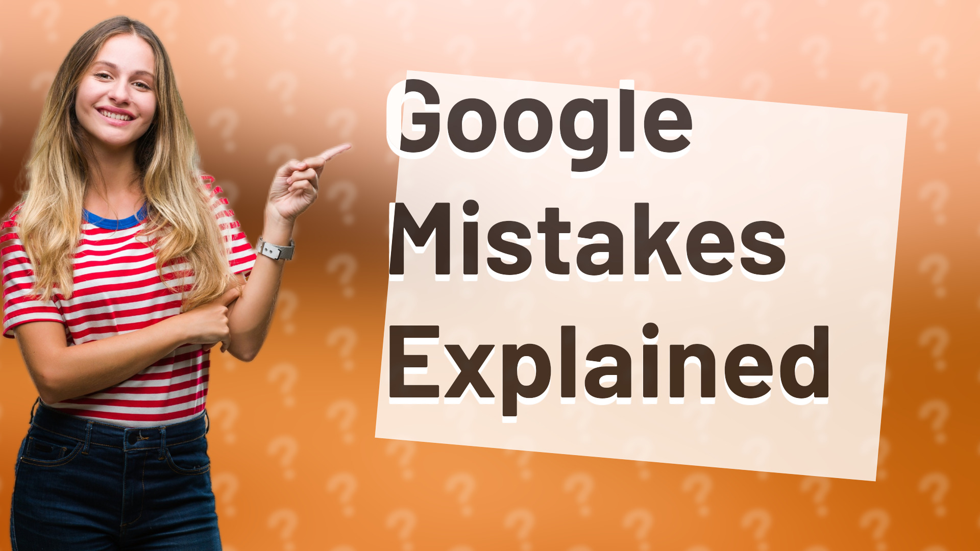 Google Mistakes Explained