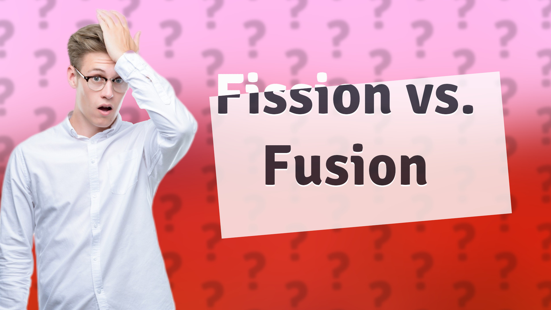 Fission vs. Fusion