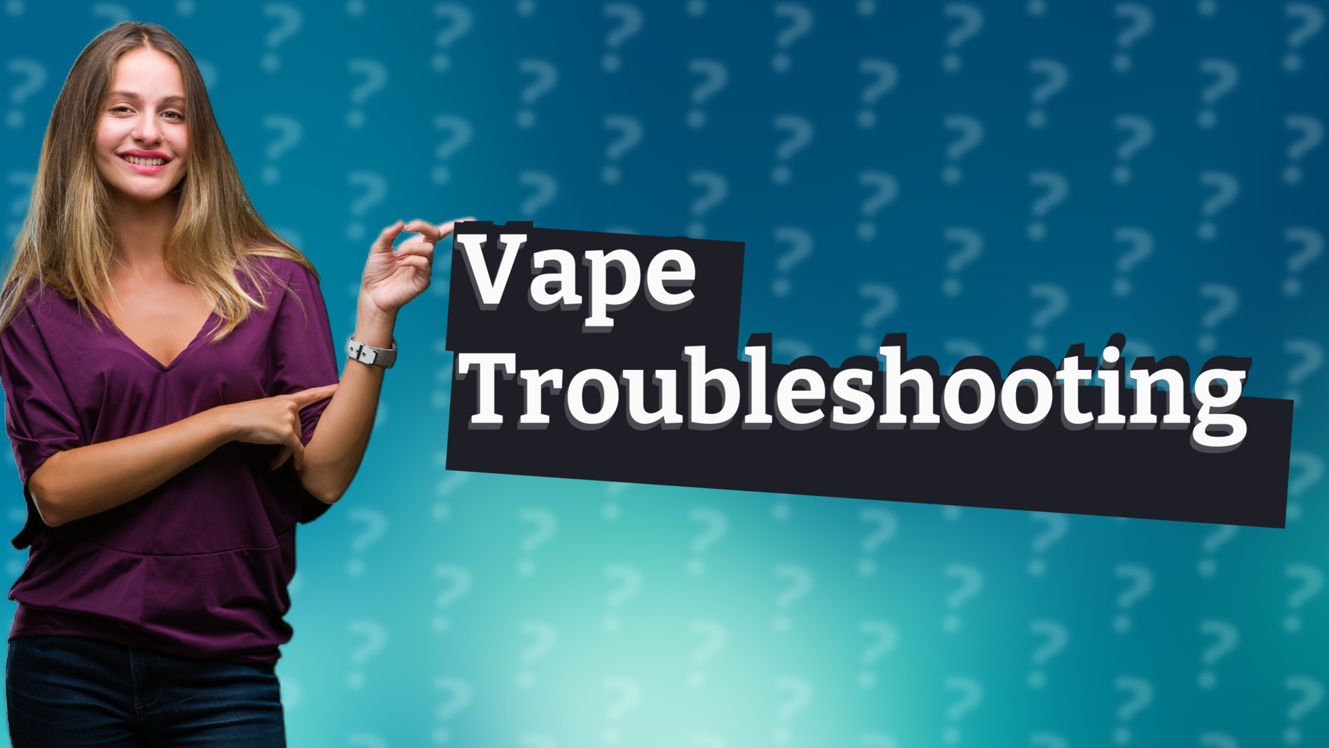 Vape Troubleshooting