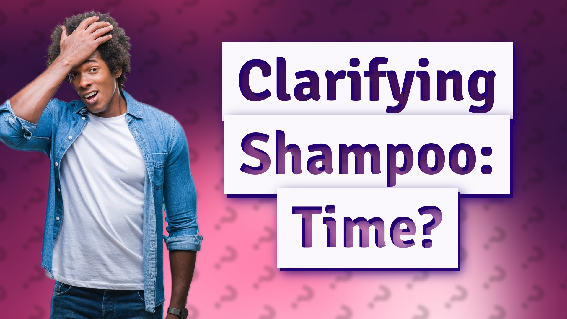 Clarifying Shampoo: Time?