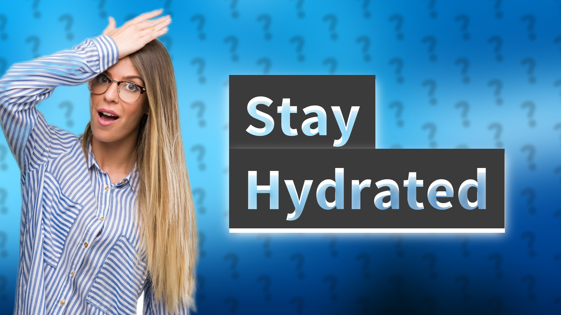 Stay Hydrated