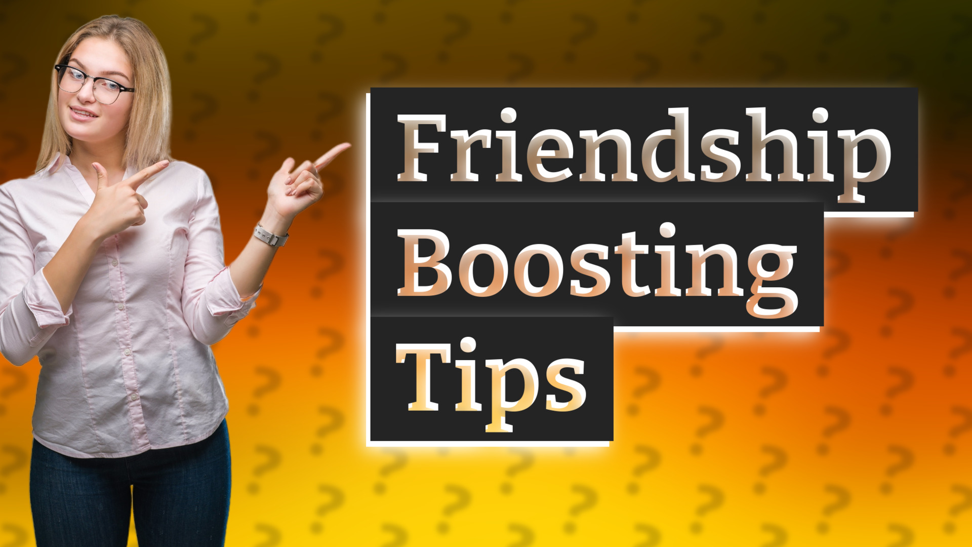 Friendship Boosting Tips