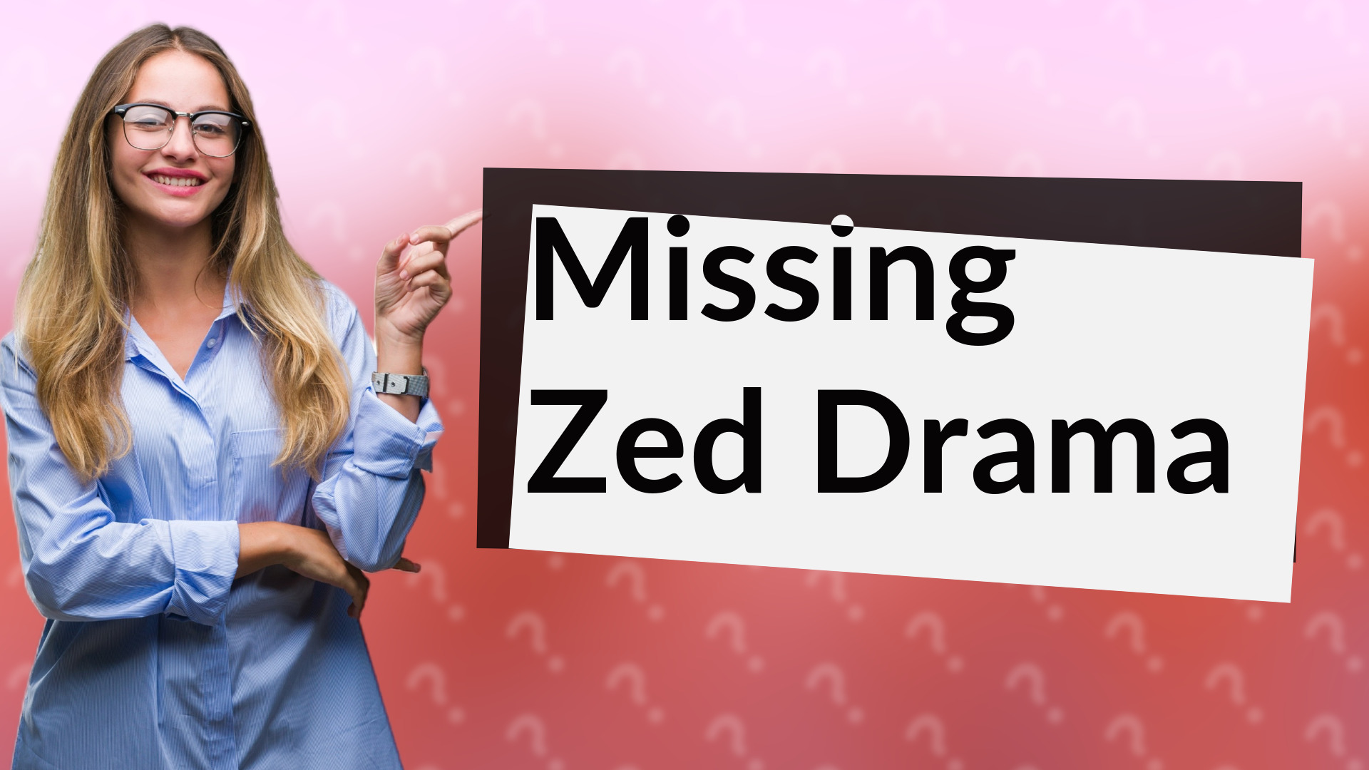 Missing Zed Drama