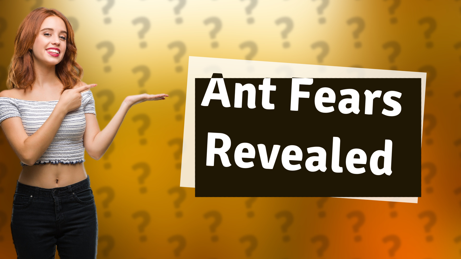 Ant Fears Revealed