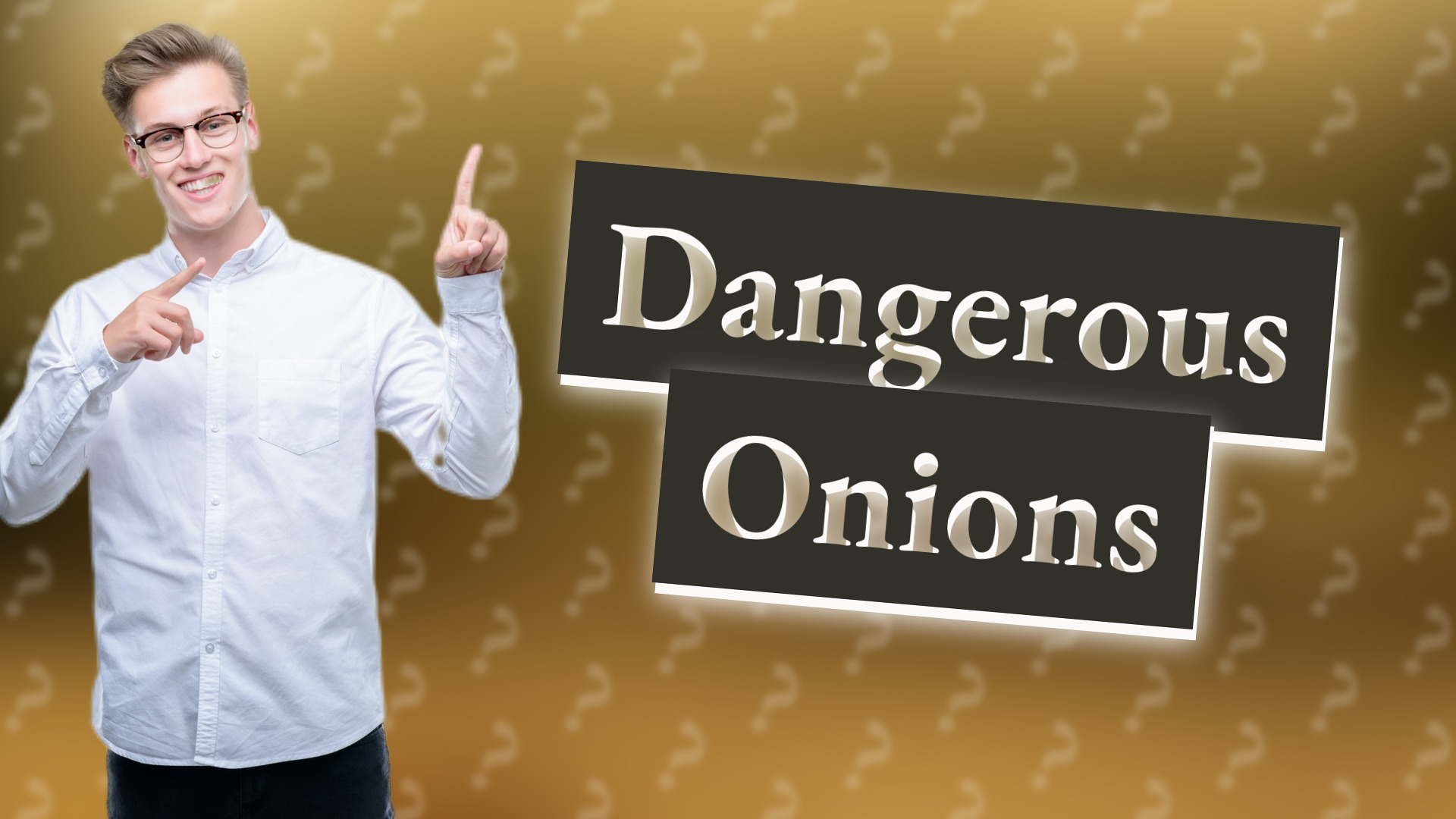 Dangerous Onions
