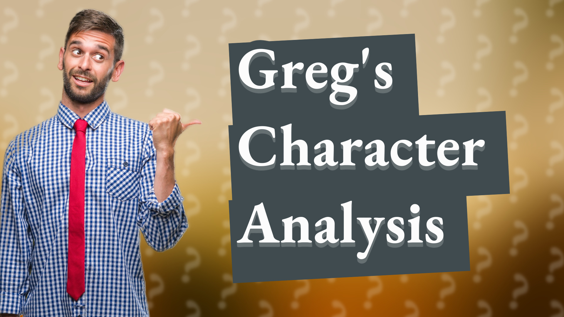 Greg's Character Analysis