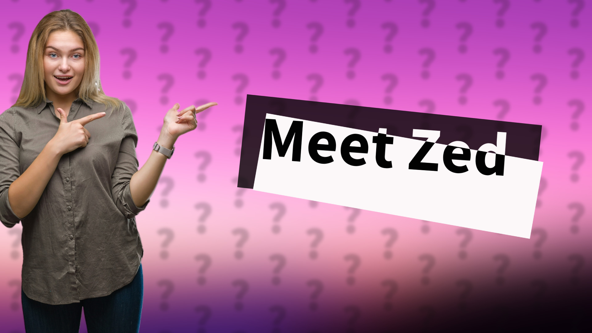 Meet Zed
