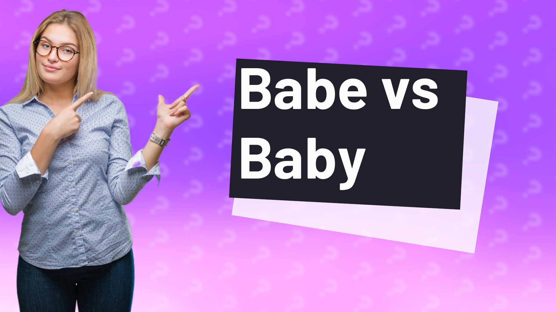 Babe vs Baby