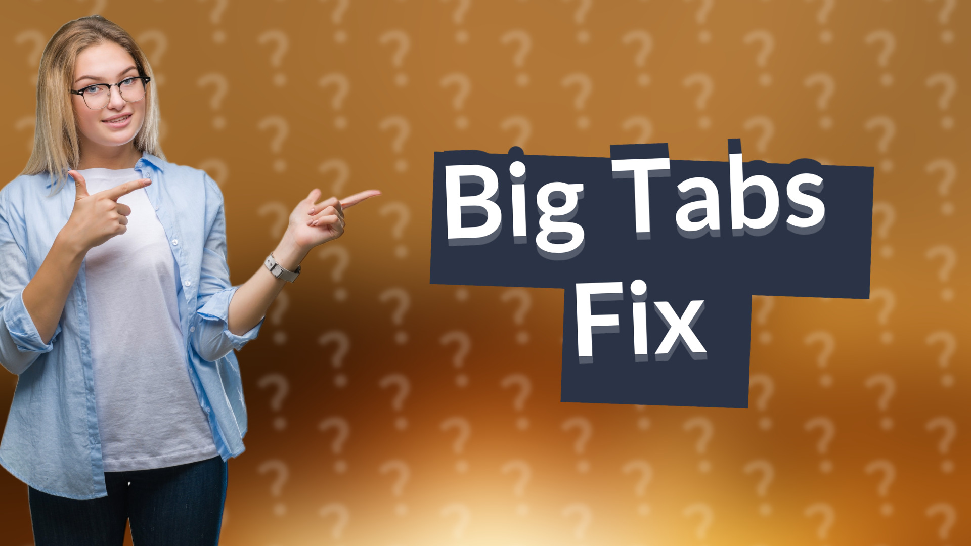 Big Tabs Fix