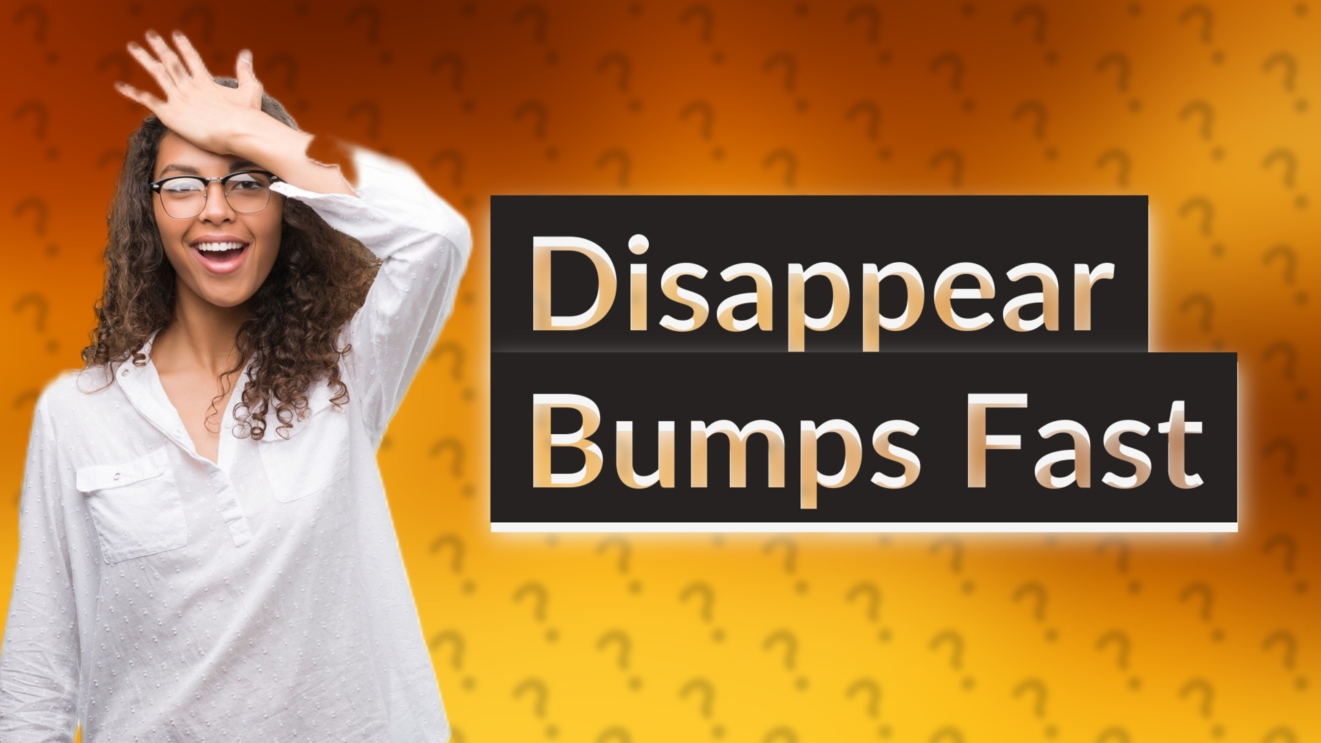 Disappear Bumps Fast