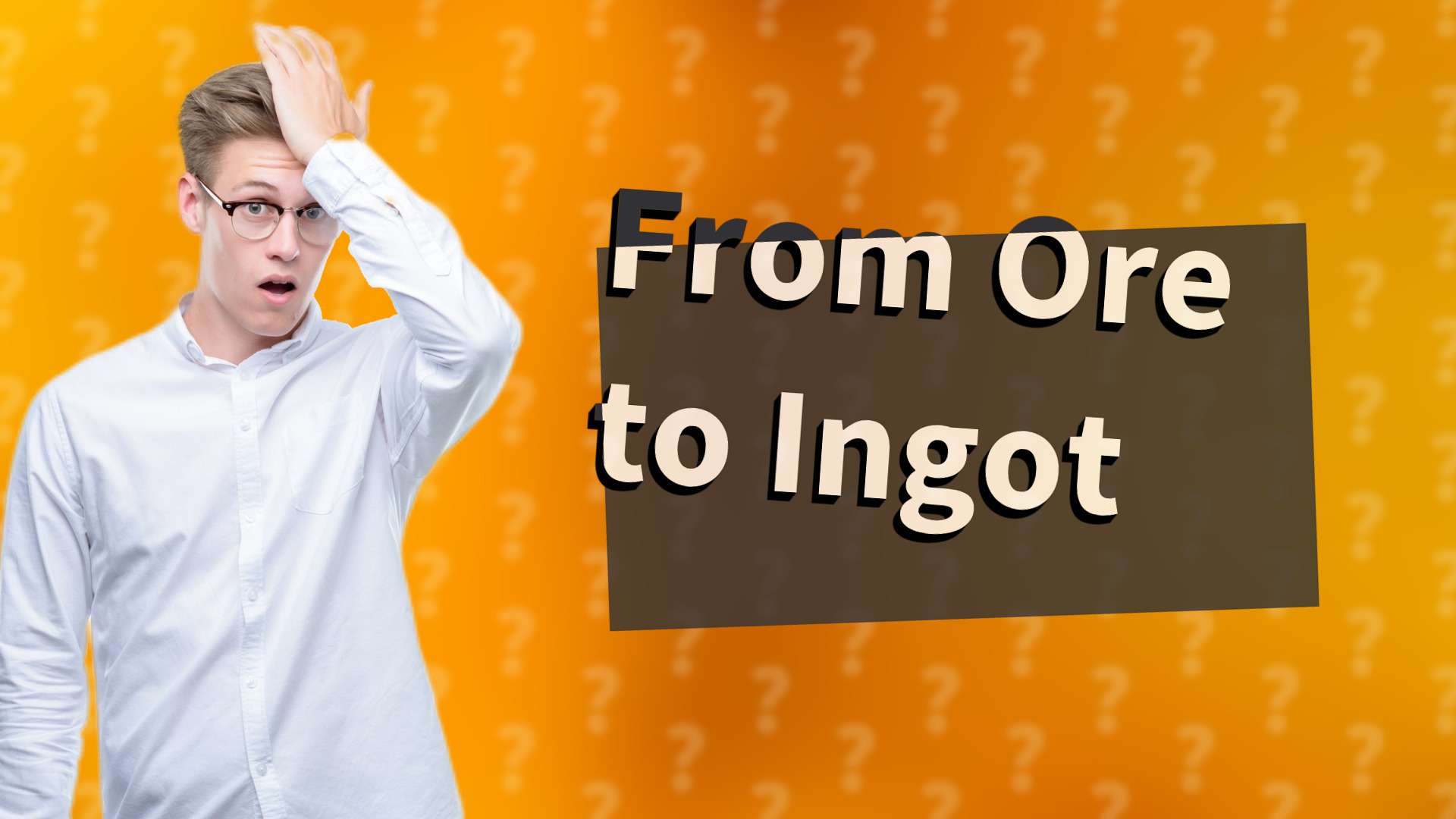 From Ore to Ingot