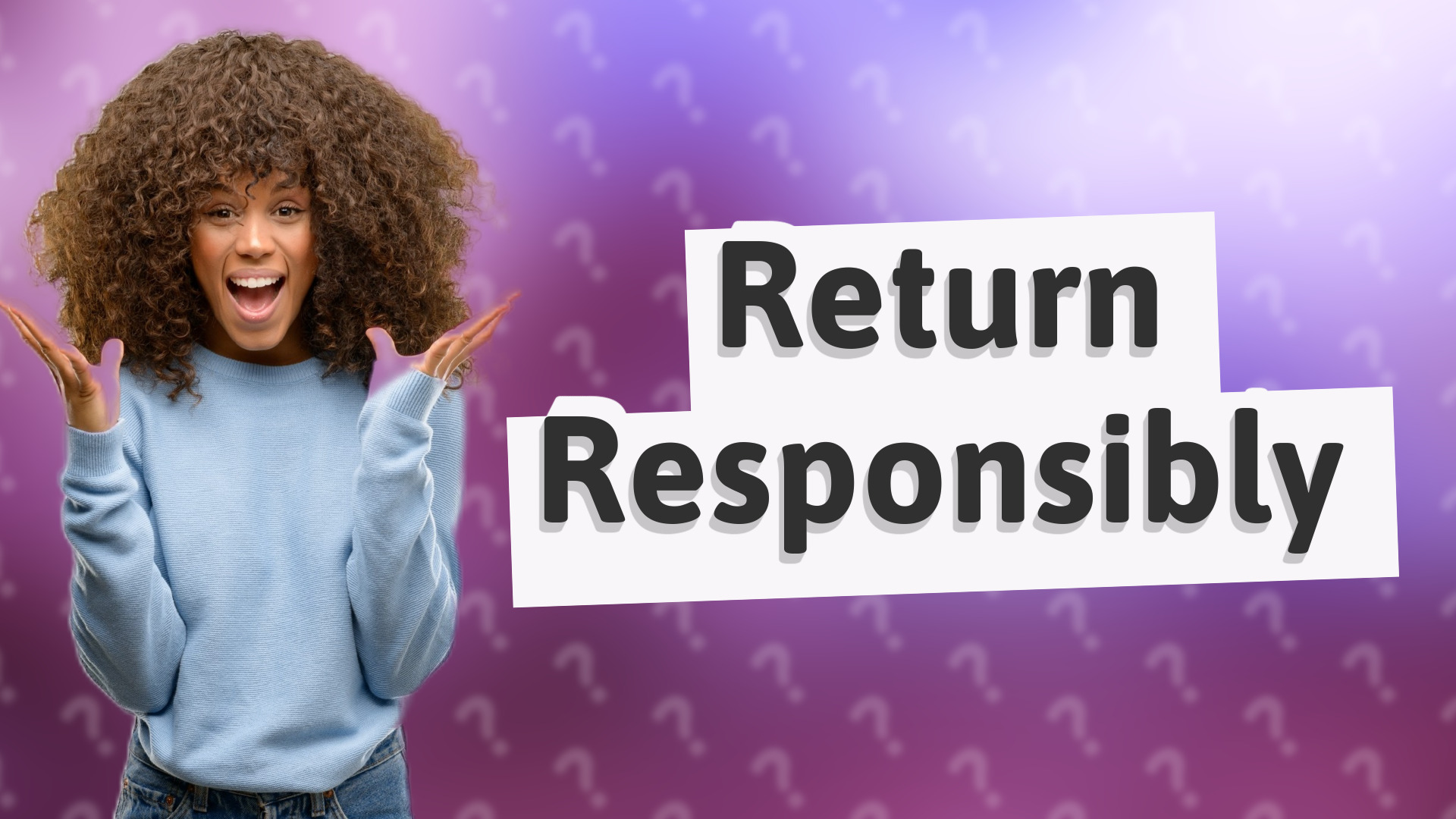 Return Responsibly