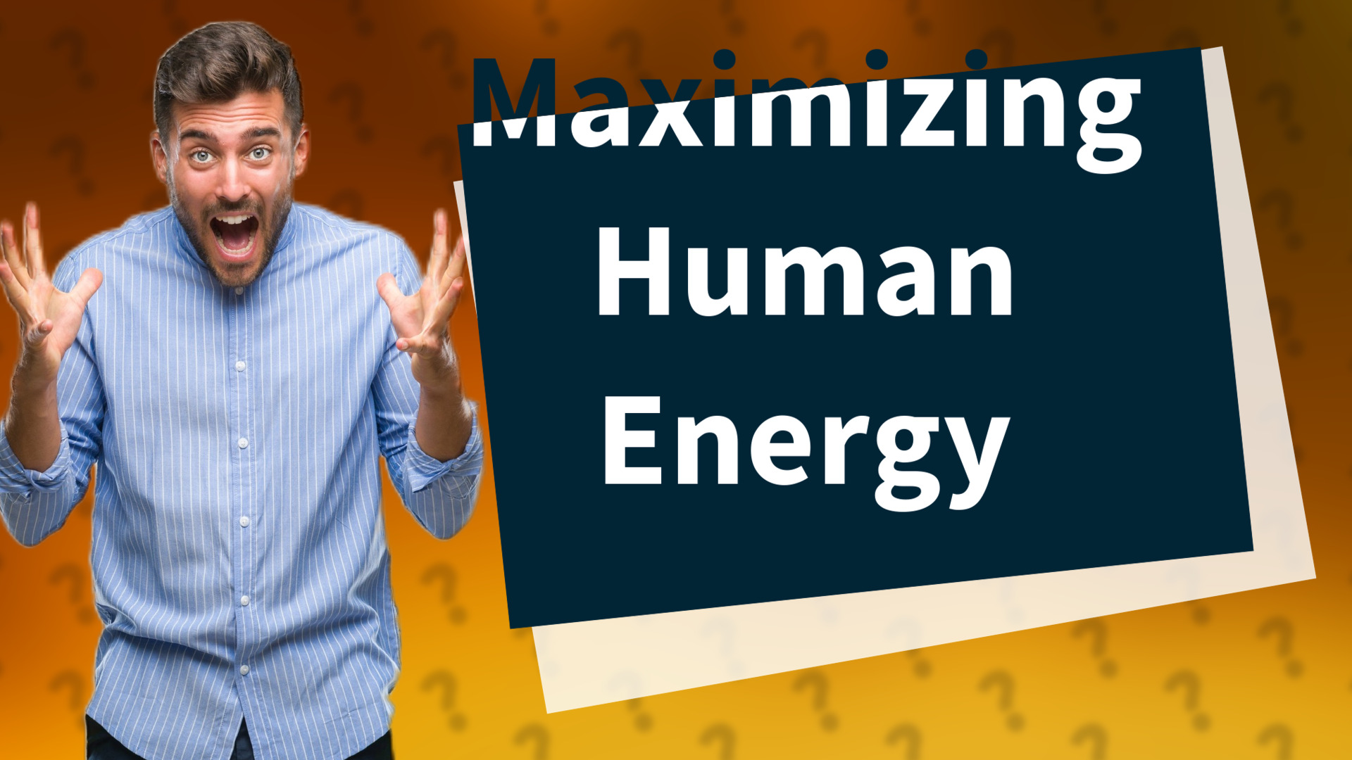 Maximizing Human Energy