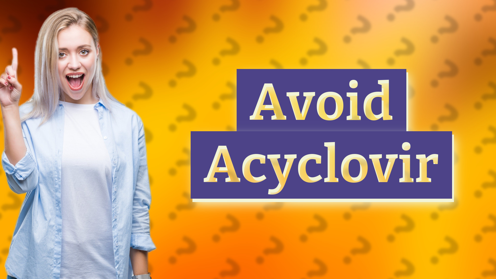 Avoid Acyclovir