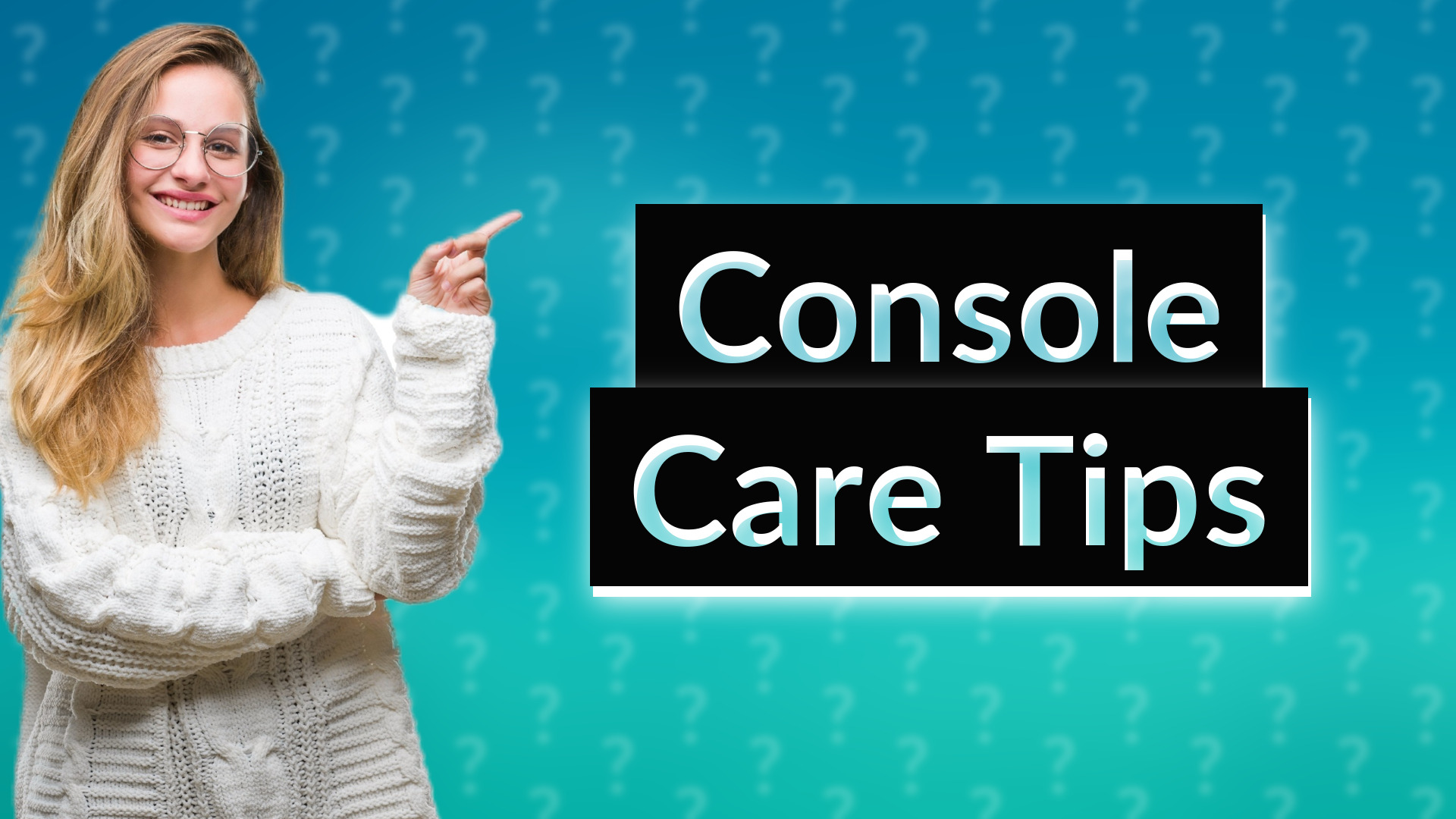 Console Care Tips